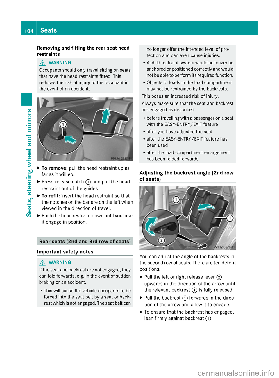 MERCEDES-BENZ GL SUV 2012  Owners Manual Removi
ngand fitting the rear seat head
restraints G
WARNING
Occupants sh ouldonly travel sitting on seats
tha thave the head restraint sfitted. This
reduces the risk of injury to the occupant in
the 