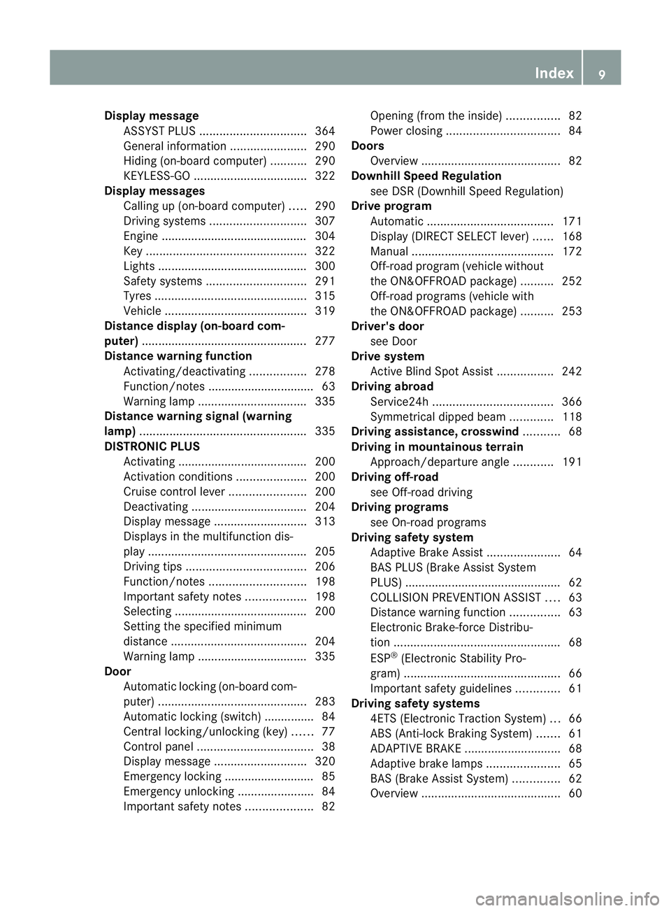 MERCEDES-BENZ GL SUV 2012  Owners Manual Displa
ymessage
ASSYST PLU S................................ 364
Gen eral information ....................... 290
Hid ing( on-board computer) ...........290
KEYLESS-GO ................................