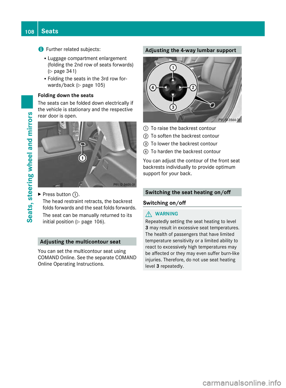 MERCEDES-BENZ GL SUV 2012  Owners Manual i
Further related subjects:
R Luggage compartment enlargement
(folding the 2nd row of se atsf orwards)
(Y page 341)
R Folding the seats in the 3r drow for-
wards/back (Y page 105)
Folding down th esea