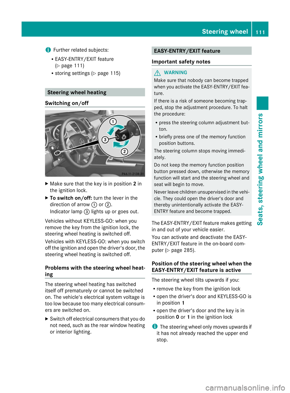 MERCEDES-BENZ GL SUV 2012  Owners Manual i
Further related subjects:
R EASY-ENT RY/EXIT feature
(Y page 111)
R storing setting s(Ypag e115) Ste
ering wheel heating
Switchin gon/off X
Make sure that the key is in position 2in
the ignition loc