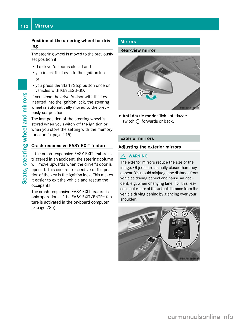 MERCEDES-BENZ GL SUV 2012  Owners Manual Position of th
esteerin gwheel for driv-
ing Th
es teering whee lismoved to the previously
set position if:
R the driver's door is closed and
R you inser tthe key int othe ignition lock
or
R you p