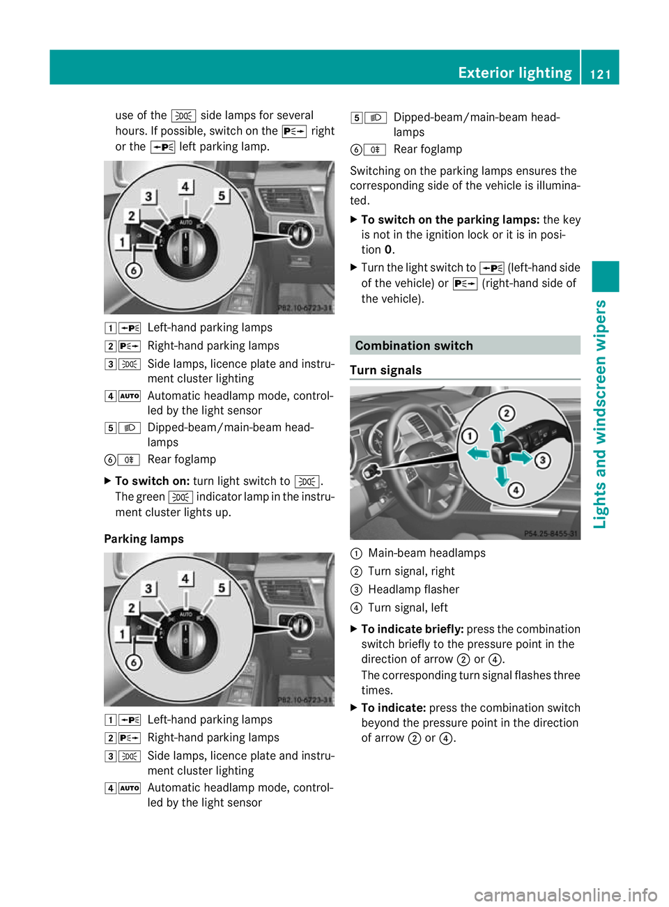 MERCEDES-BENZ GL SUV 2012  Owners Manual use of the
Tside lamps for several
hours. If possible, switc hontheX right
or the Wleft par king lamp. 1W
Left-hand parking lamps
2X Right-hand parking lamps
3T Side lamps, licence plate and instru-
m