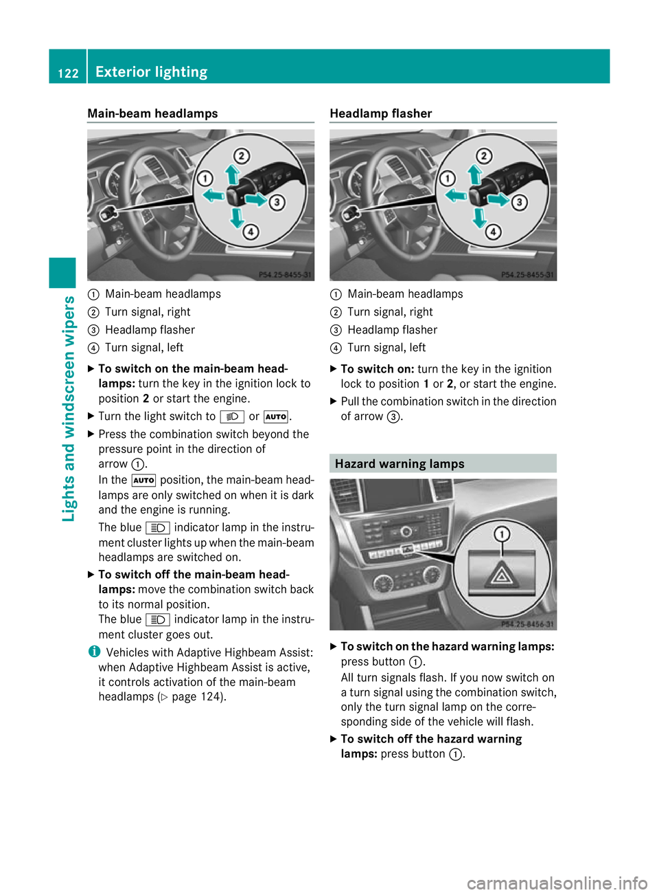 MERCEDES-BENZ GL SUV 2012  Owners Manual Main-beam headlamps
:
Main-beam headlamps
; Turn signal, right
= Headlam pflasher
? Turn signal, left
X To switch on the main-beam head-
lamps: turn the key in the ignitio nlock to
position 2or star t