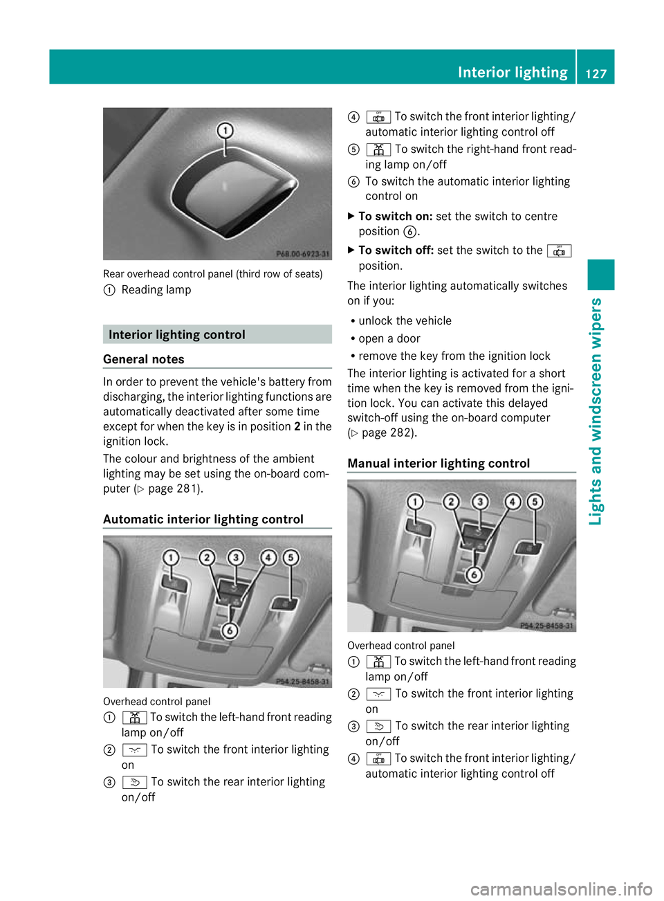 MERCEDES-BENZ GL SUV 2012  Owners Manual Rear overhead control panel (thir
drow of seats)
: Readin glamp Interior lightin
gcontrol
General notes In order to preven
tthe vehicle' sbattery from
discharging, the interior lighting functions 
