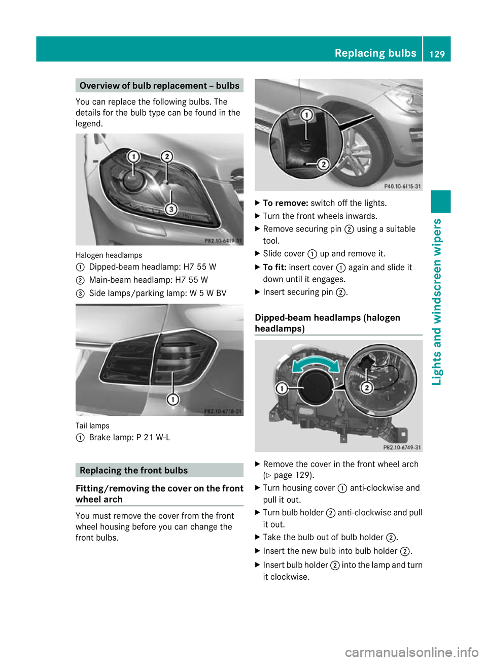 MERCEDES-BENZ GL SUV 2012  Owners Manual Overview of bulb replacement
–bulbs
Yo uc an replace the following bulbs. The
details for the bul btype can be found in the
legend. Halogen headlamps
:
Dipped-bea mheadlamp: H7 55 W
; Main-beam head