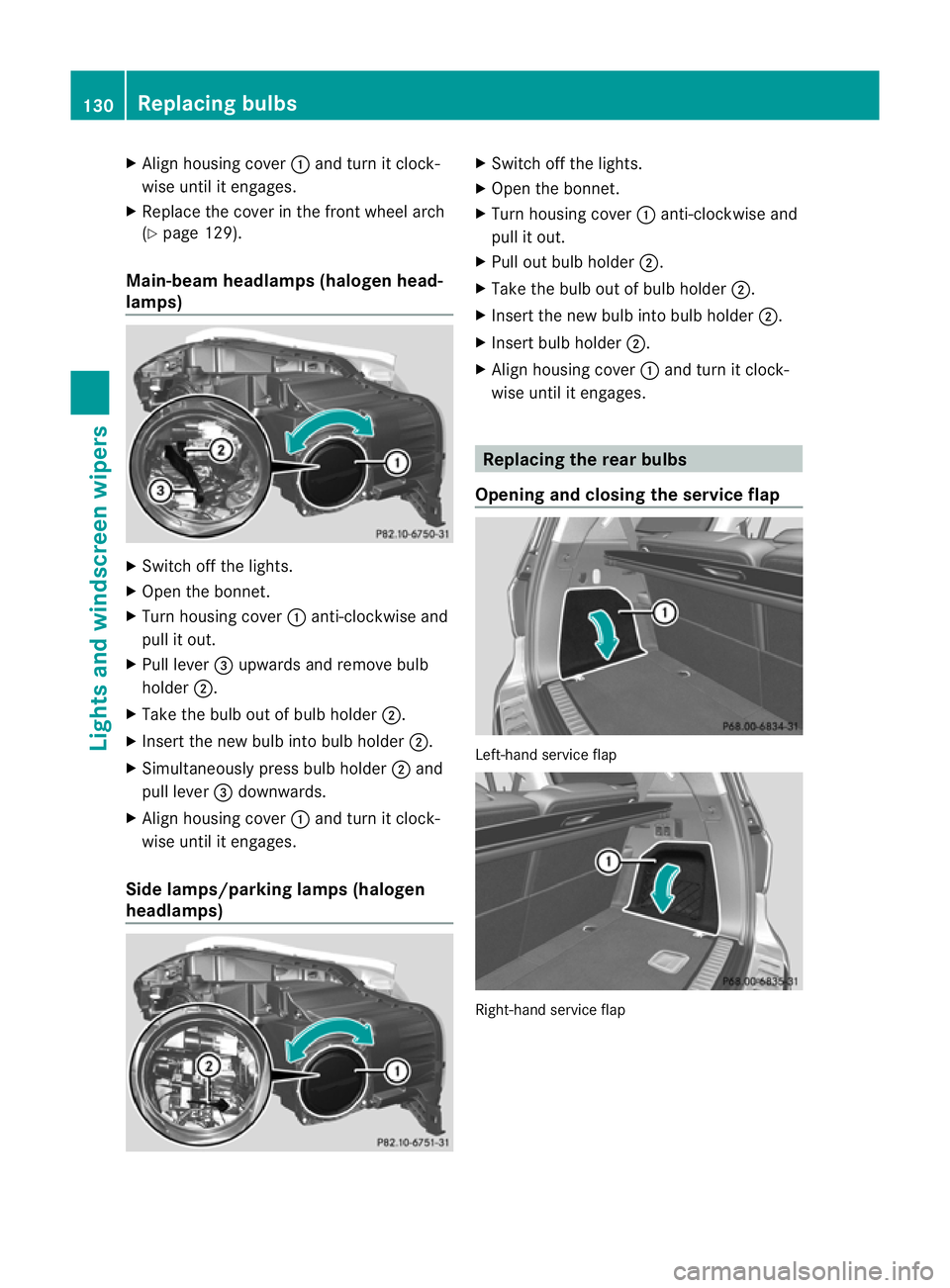 MERCEDES-BENZ GL SUV 2012  Owners Manual X
Align housing cover :and turn it clock-
wise unti litengages.
X Replace the cove rinthe front wheel arch
(Y page 129).
Main-beam headla mps(halogen head-
lamps) X
Switch off the lights.
X Open the b