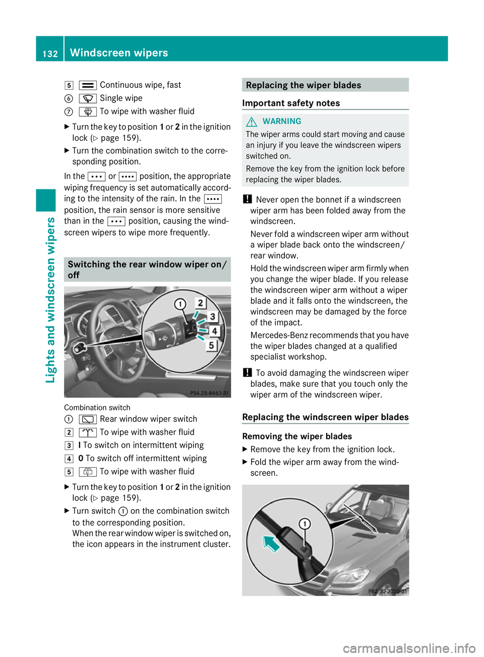 MERCEDES-BENZ GL SUV 2012  Owners Manual 5
¯ Continuous wipe, fast
B í Single wipe
C î To wipe with washer fluid
X Turn the key to position 1or 2in the ignition
lock (Y page 159).
X Turn the combination switc htothe corre-
sponding positi