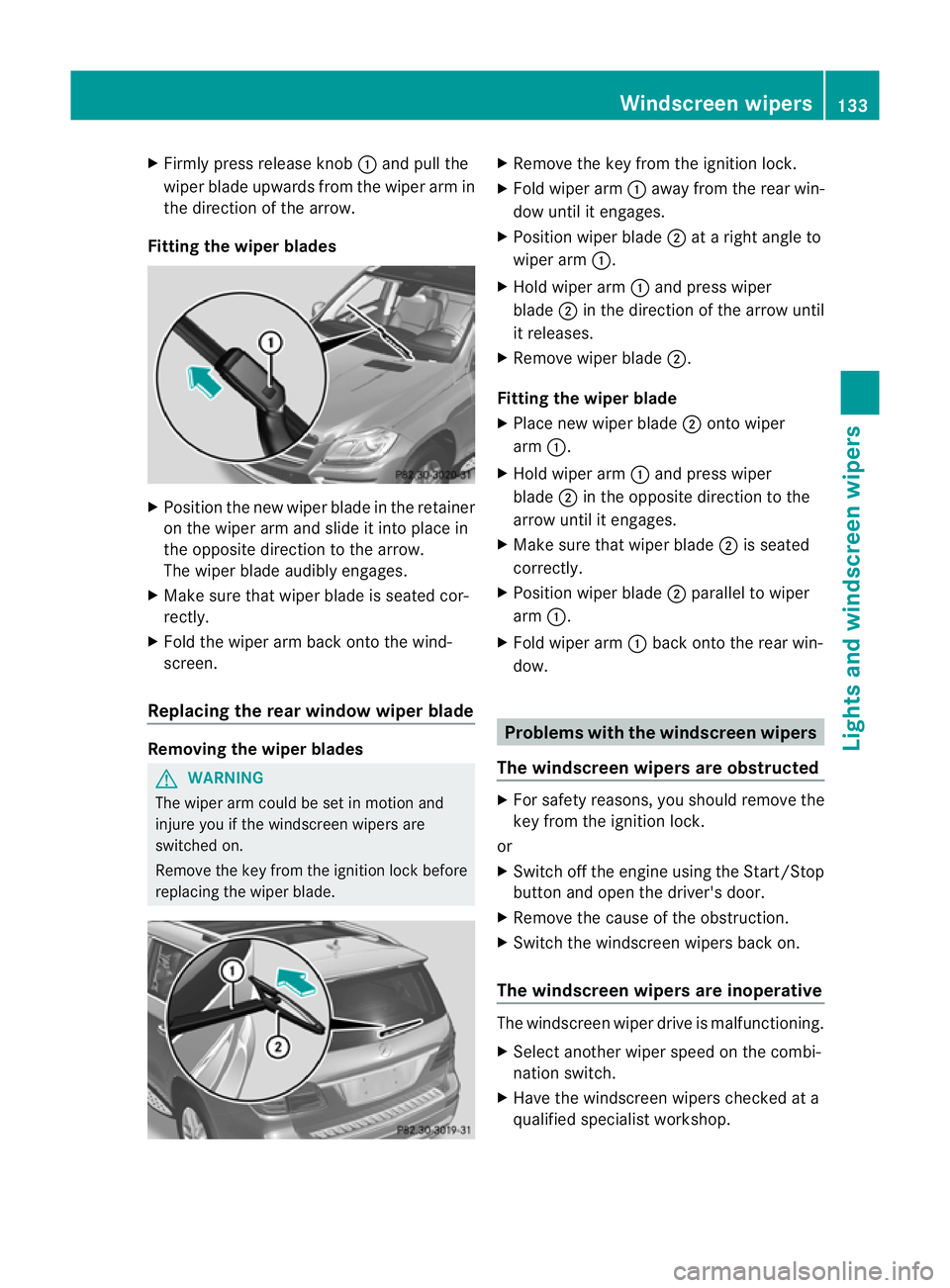 MERCEDES-BENZ GL SUV 2012  Owners Manual X
Firml ypress release knob :and pull the
wipe rblade upwards from the wiper arm in
the directio nofthe arrow.
Fitting th ewiper blades X
Position the new wiper blade in the retainer
on the wiper arm 