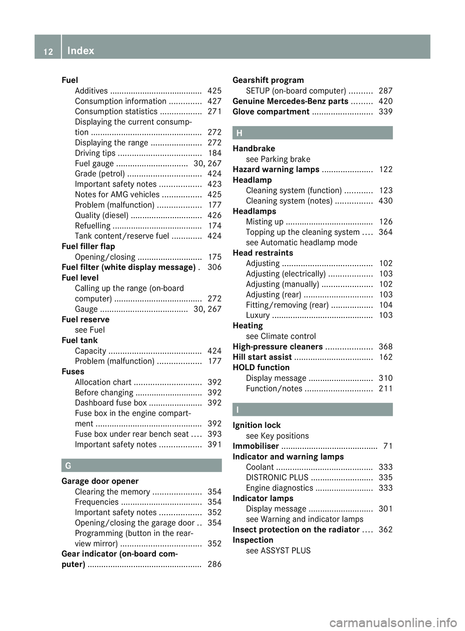 MERCEDES-BENZ GL SUV 2012 User Guide Fuel
Additives ........................................ 425
Consumption information ..............427
Consumption statist ics. ................. 271
Displaying the curren tconsum p-
tion .............
