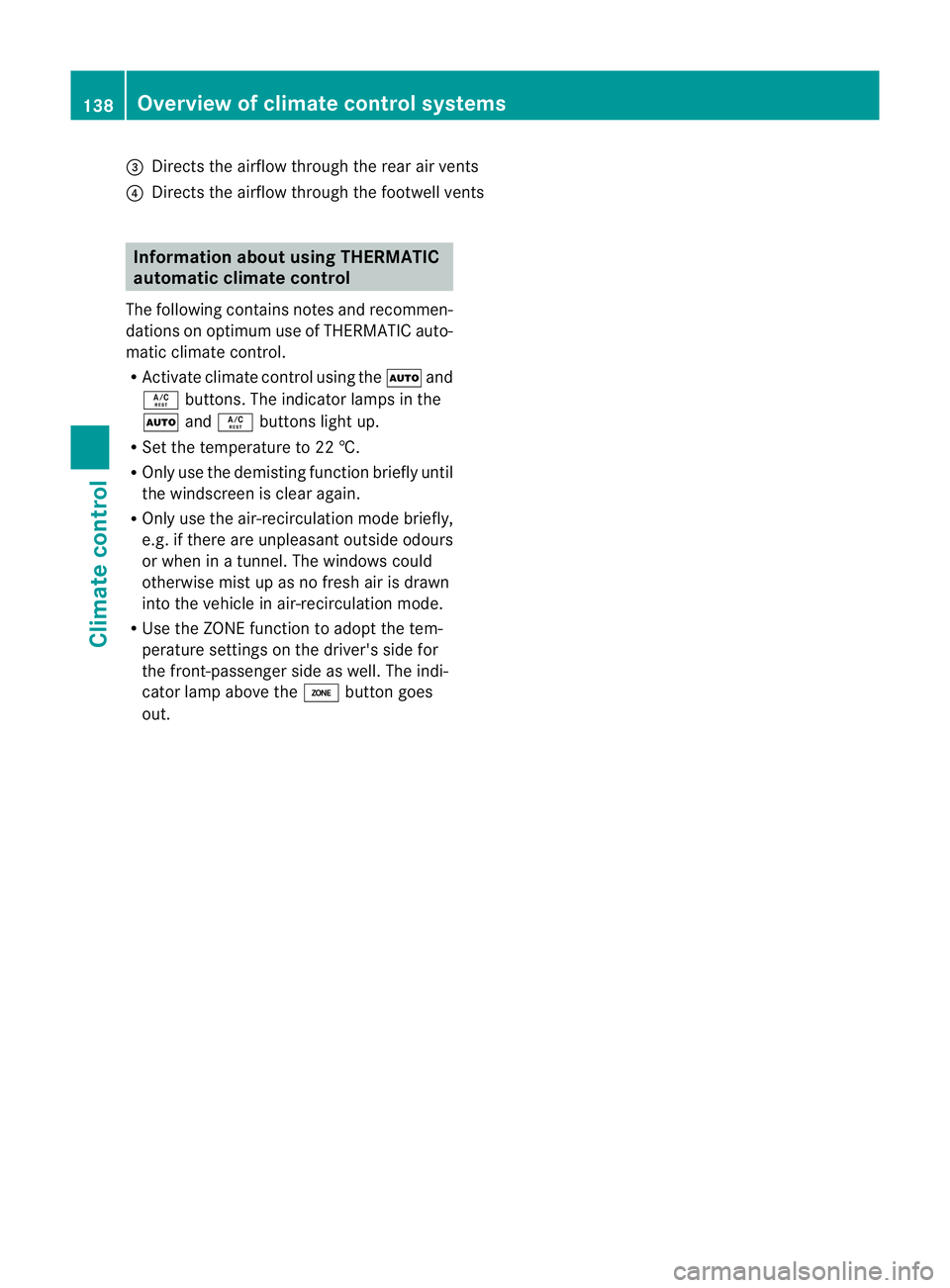 MERCEDES-BENZ GL SUV 2012 Owners Manual =
Directs the airflo wthroug hthe rear air vents
? Directs the airflow thr oughthe footwell vents Informatio
nabout using THERMATIC
automatic climate control
The following contains notes and recommen- MERCEDES-BENZ GL SUV 2012 Owners Manual =
Directs the airflo wthroug hthe rear air vents
? Directs the airflow thr oughthe footwell vents Informatio
nabout using THERMATIC
automatic climate control
The following contains notes and recommen-