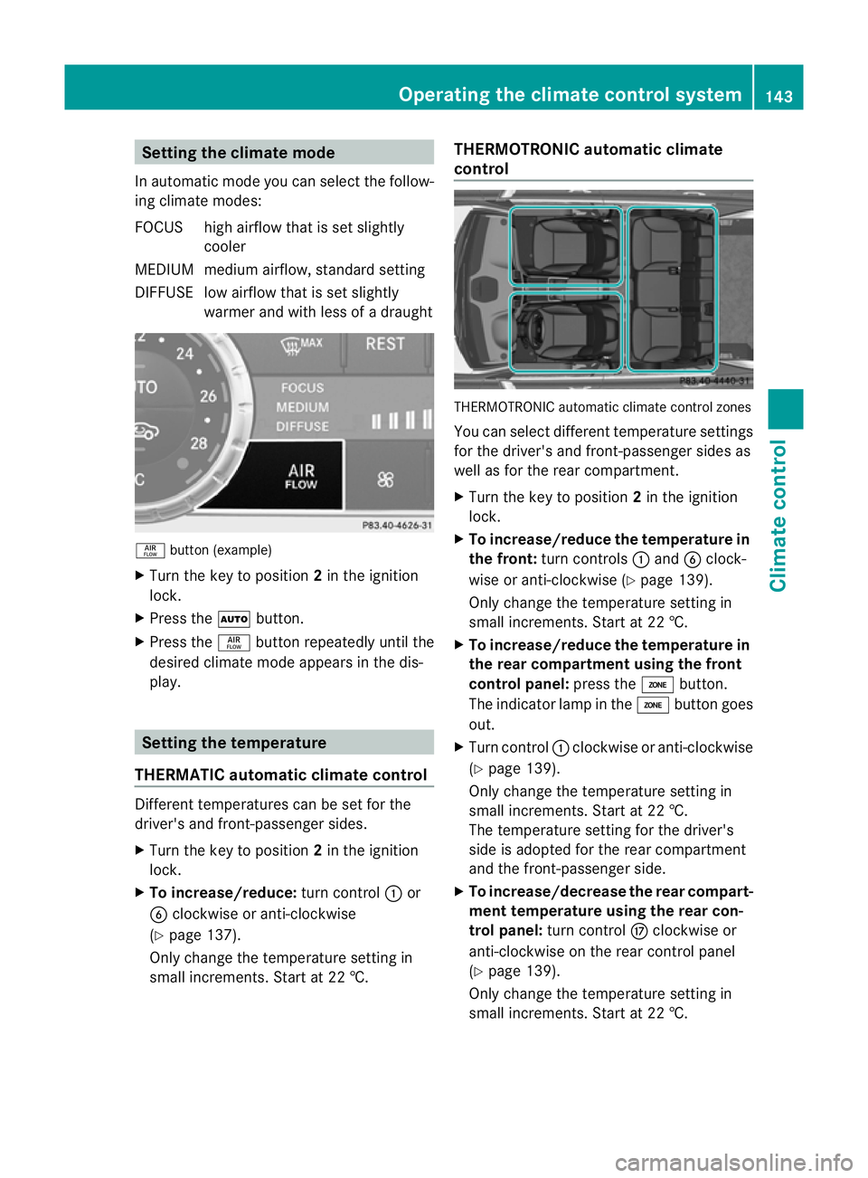 MERCEDES-BENZ GL SUV 2012 Owners Manual Setting th
eclimat emode
In automatic mode you can select the follow-
ing climat emodes:
FOCU Shigh airflow that is set slightly
cooler
MEDIU Mmedium airflow, standard setting
DIFFUS Elow airflow that MERCEDES-BENZ GL SUV 2012 Owners Manual Setting th
eclimat emode
In automatic mode you can select the follow-
ing climat emodes:
FOCU Shigh airflow that is set slightly
cooler
MEDIU Mmedium airflow, standard setting
DIFFUS Elow airflow that