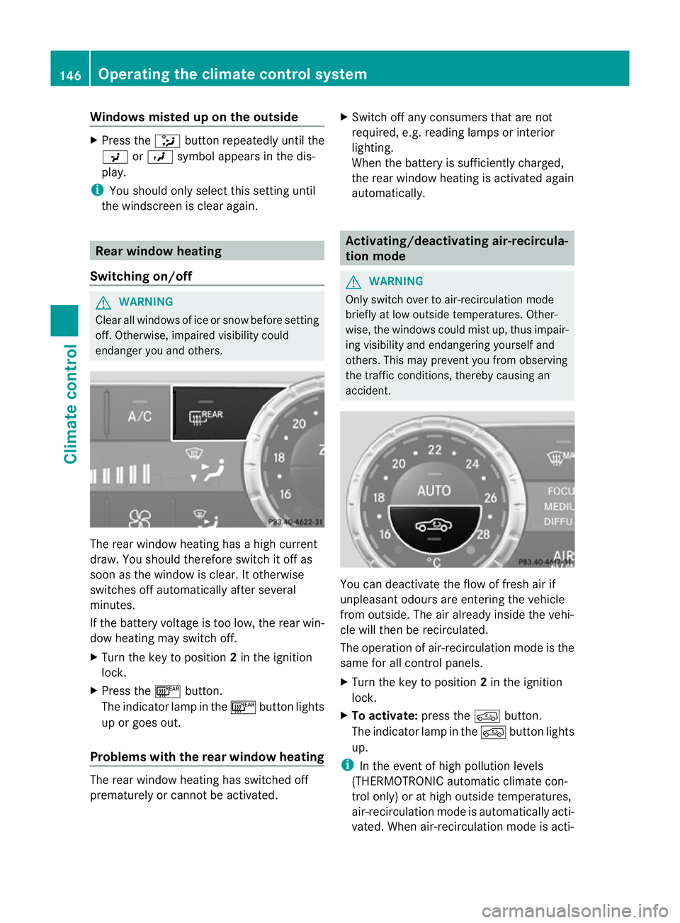 MERCEDES-BENZ GL SUV 2012 Owners Manual Windows misted up on the outside
X
Press the _button repeatedly unti lthe
P orO symbolappears in the dis-
play.
i You should only select this setting until
the windscreen is clear again. Rear window h MERCEDES-BENZ GL SUV 2012 Owners Manual Windows misted up on the outside
X
Press the _button repeatedly unti lthe
P orO symbolappears in the dis-
play.
i You should only select this setting until
the windscreen is clear again. Rear window h