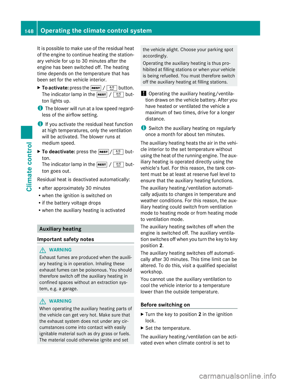MERCEDES-BENZ GL SUV 2012 Owners Manual It is poss
iblet om ake use of the residual heat
of the engine to continue heating the station-
ary vehicle for up to 30 minutes after the
engine has been switched off. The heating
time depends on the MERCEDES-BENZ GL SUV 2012 Owners Manual It is poss
iblet om ake use of the residual heat
of the engine to continue heating the station-
ary vehicle for up to 30 minutes after the
engine has been switched off. The heating
time depends on the