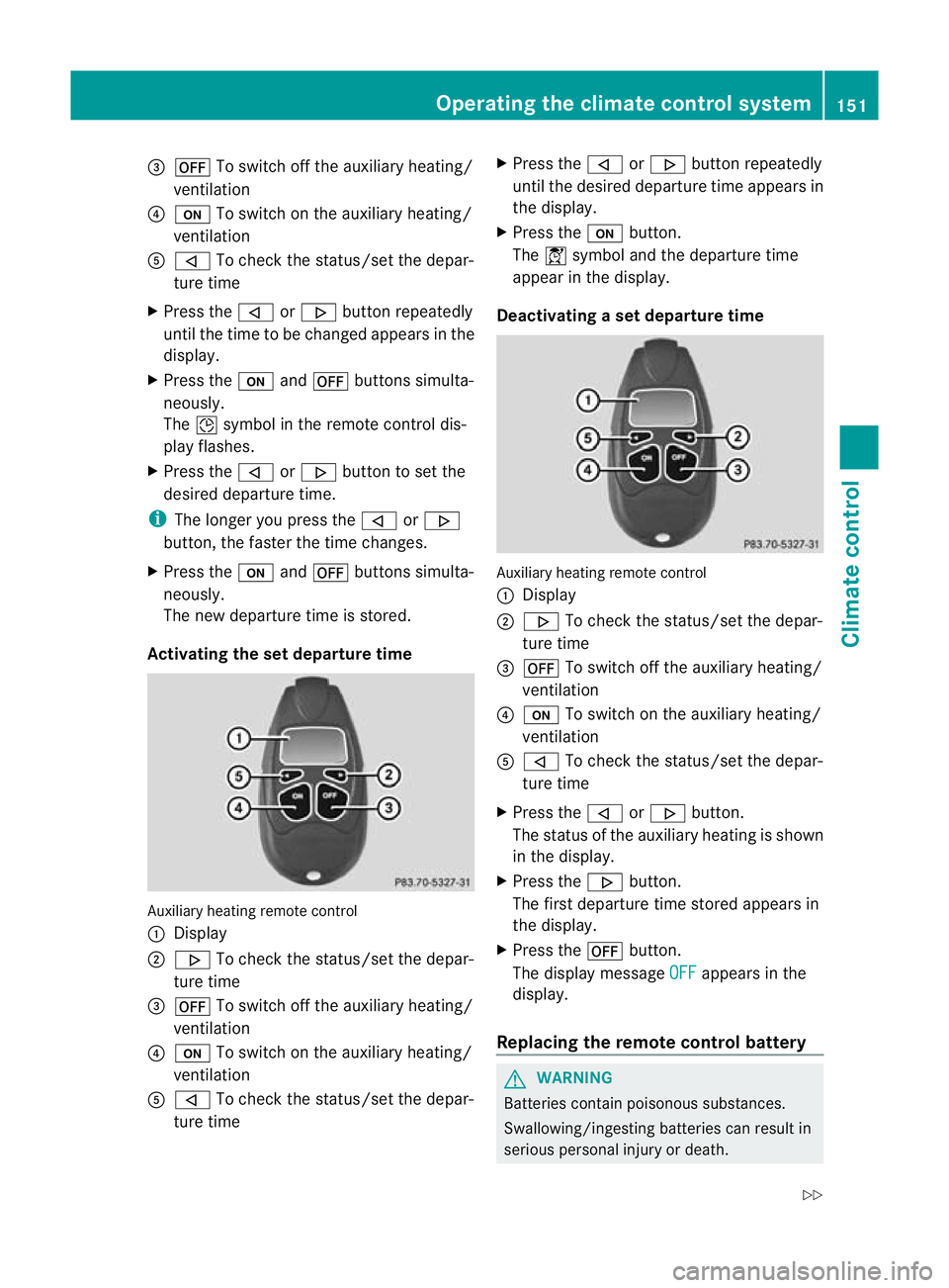 MERCEDES-BENZ GL SUV 2012 Owners Manual =
^ To switc hoff th eauxiliary heating/
ventilation
? u To switch on the auxiliary heating/
ventilation
A , To check the status/set the depar-
ture time
X Press the ,or. button repeatedly
until the t MERCEDES-BENZ GL SUV 2012 Owners Manual =
^ To switc hoff th eauxiliary heating/
ventilation
? u To switch on the auxiliary heating/
ventilation
A , To check the status/set the depar-
ture time
X Press the ,or. button repeatedly
until the t