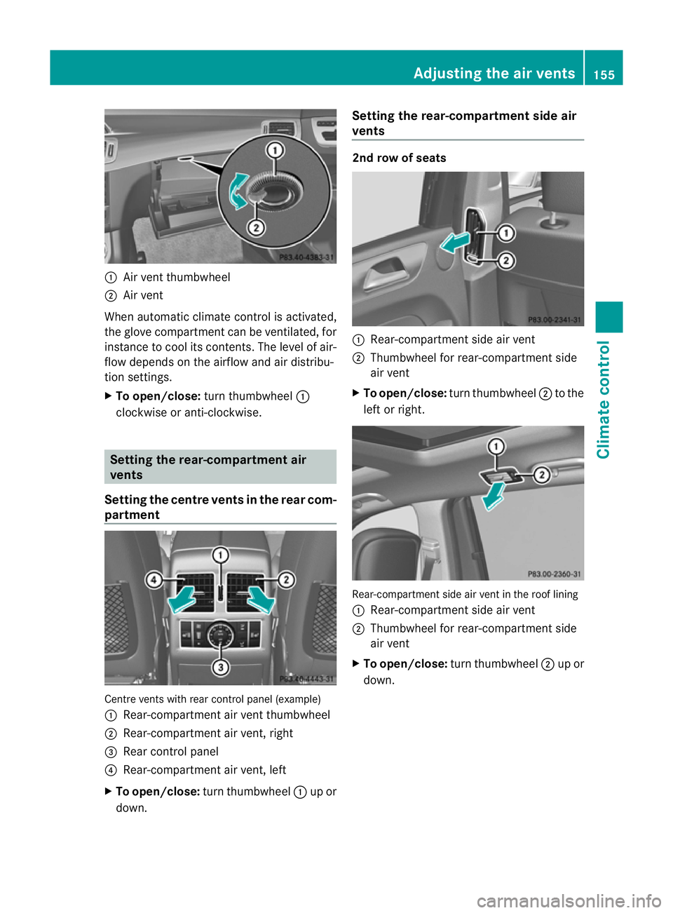 MERCEDES-BENZ GL SUV 2012 Owners Manual :
Air vent thumbwheel
; Air vent
Whe nautomatic climat econtrol is activated,
the glov ecompartment can be ventilated, for
insta ncetoc oolits contents .The level of air-
flo wd epends on the airflow MERCEDES-BENZ GL SUV 2012 Owners Manual :
Air vent thumbwheel
; Air vent
Whe nautomatic climat econtrol is activated,
the glov ecompartment can be ventilated, for
insta ncetoc oolits contents .The level of air-
flo wd epends on the airflow