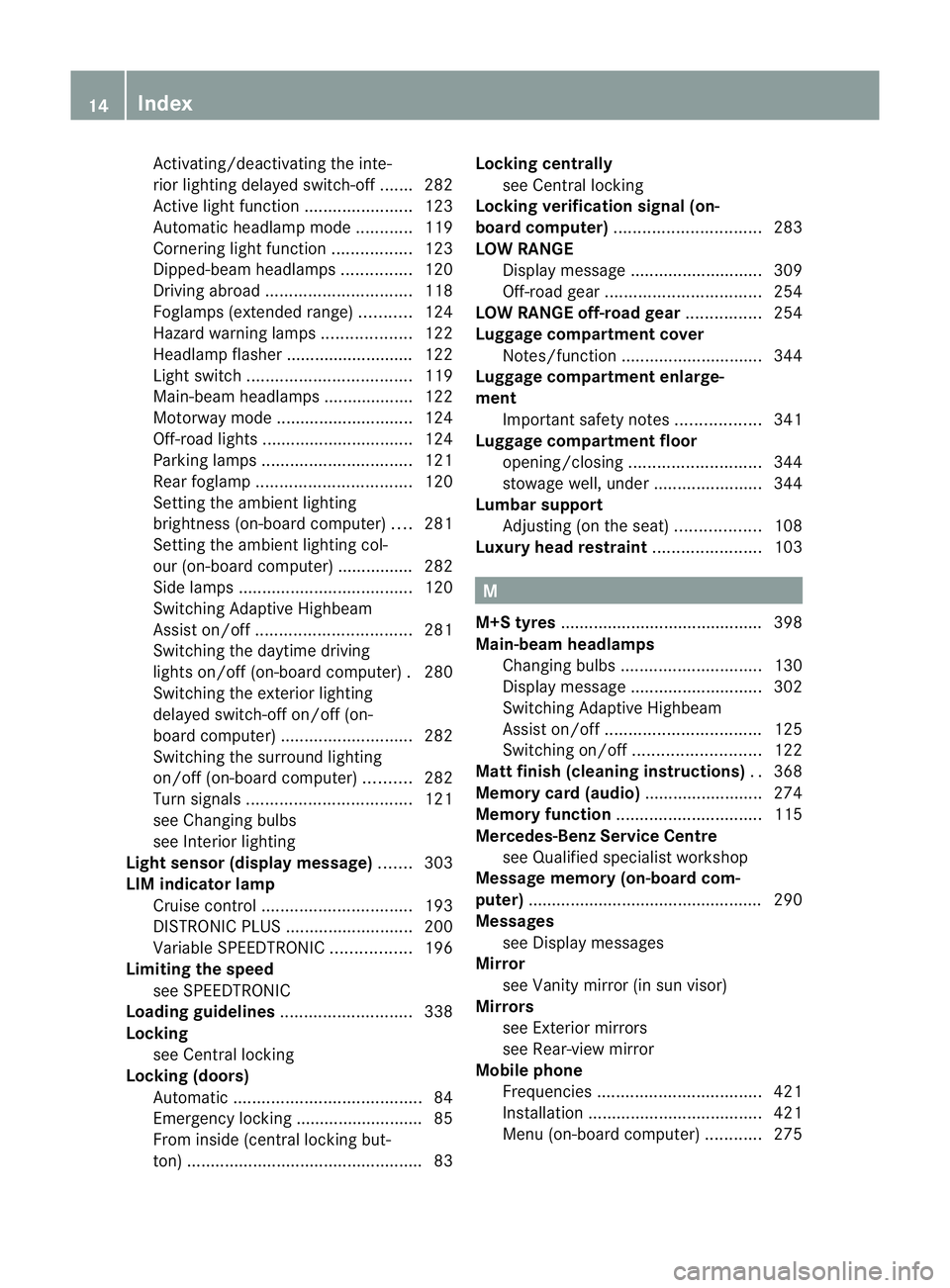 MERCEDES-BENZ GL SUV 2012  Owners Manual Activating/deactivating the inte-
rio
rlightin gdelayed switch-off .......282
Active light function .......................123
Automatic he adlampmode ............ 119
Cornering light function .......