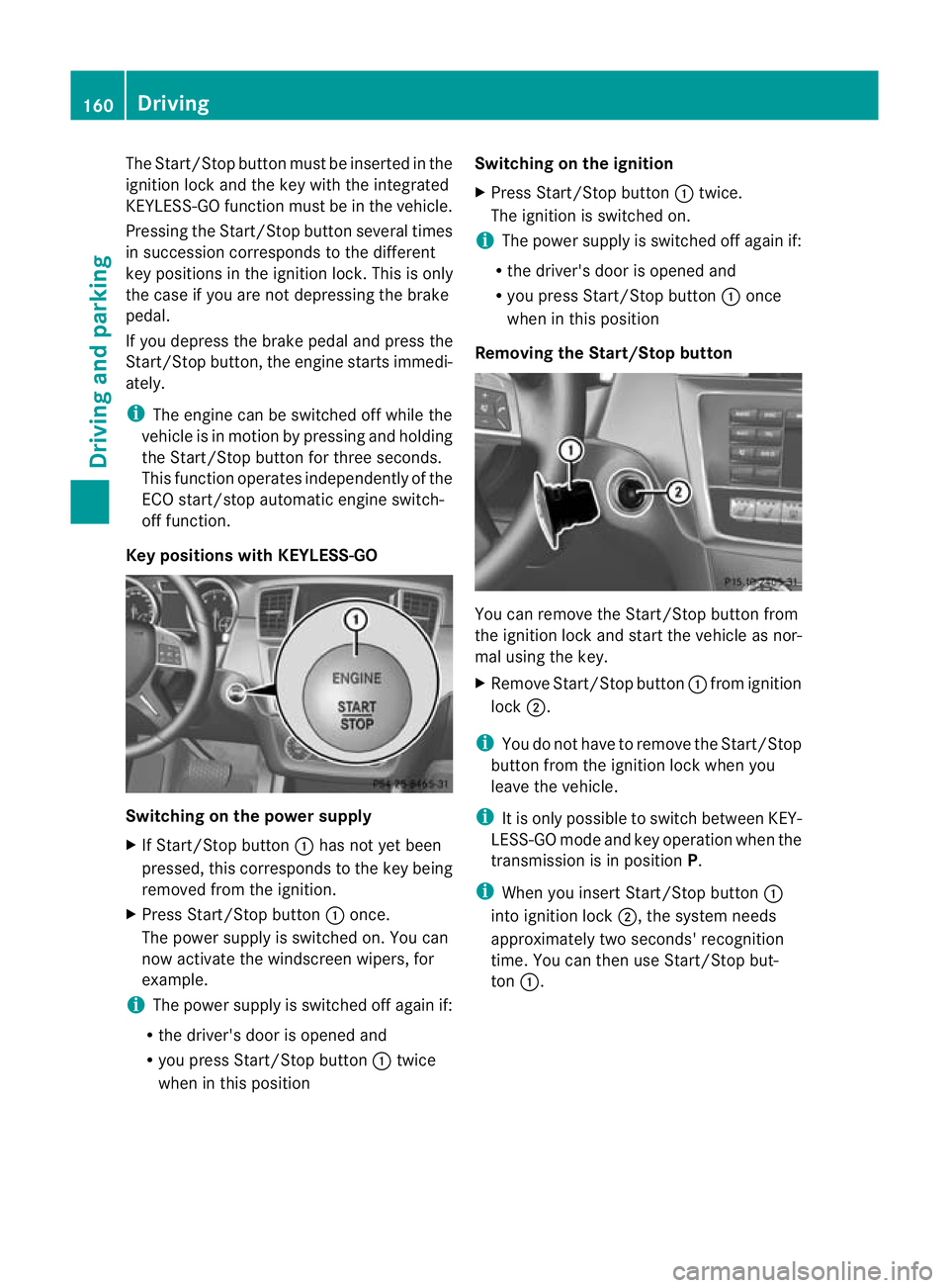 MERCEDES-BENZ GL SUV 2012  Owners Manual The Start/Stop button must be inser
tedint he
ignition lock and the key with the integrated
KEYL ESS-GO function must be in the vehicle.
Pressing the Start/Stop butto nseveral times
in succession corr