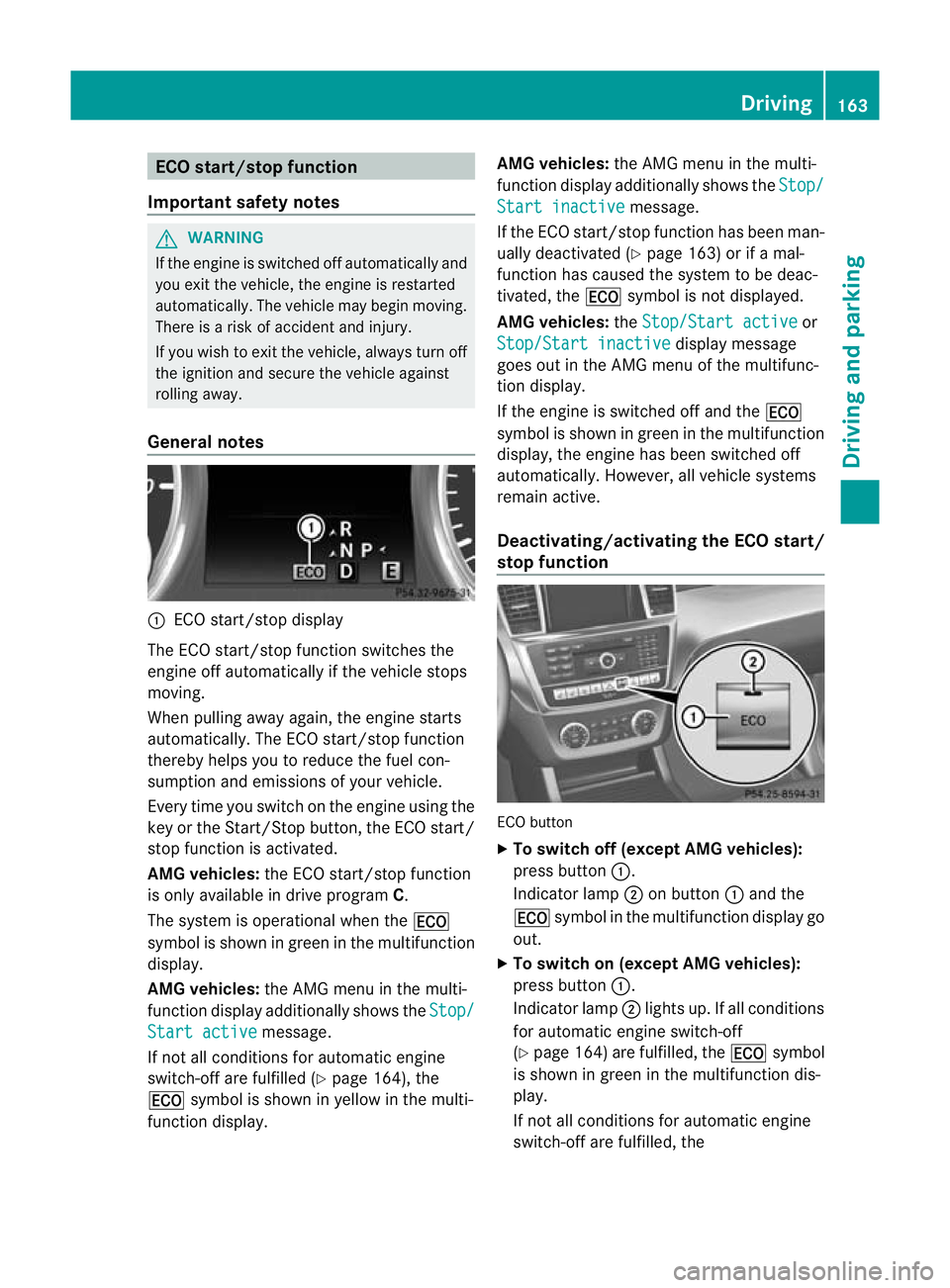 MERCEDES-BENZ GL SUV 2012  Owners Manual ECO start/stop function
Important safety notes G
WARNING
If th eengine is switched off automatically and
you exit the vehicle, the engine is restarted
automatically. The vehicle may begin moving.
Ther