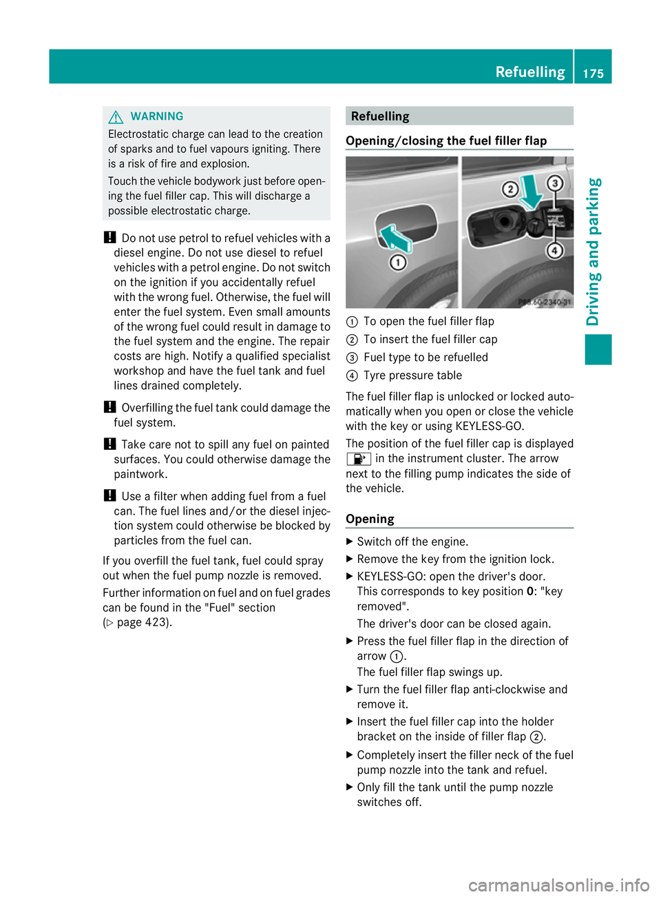 MERCEDES-BENZ GL SUV 2012  Owners Manual G
WARNING
Electrostati ccharge can lead to the creation
of sparks and to fuel vapours igniting. There
is ar isk of fire and explosion.
Touch the vehicle bodywork just before open-
ing the fuel filler 