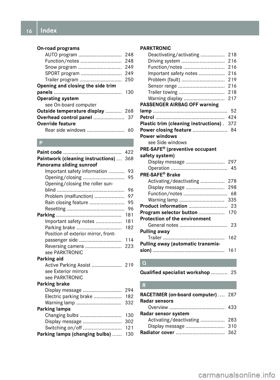 MERCEDES-BENZ GL SUV 2012 User Guide On-ro
adprograms
AUTO program ............................... 248
Function/notes ............................. 248
Sno wprogram ............................... 249
SPORT program ......................