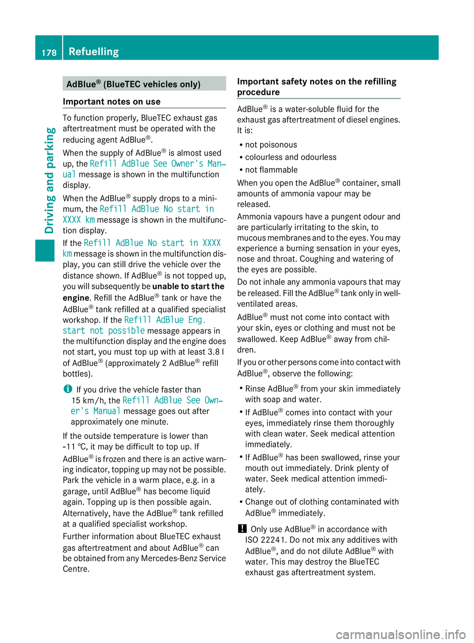 MERCEDES-BENZ GL SUV 2012  Owners Manual AdBlue
®
(BlueTEC vehicles only)
Important notes on use To function properly, BlueTE
Cexhaust gas
aftertreatmen tmust be operate dwitht he
reduc inga gen tAdBlue ®
.
When the supply of AdBlue ®
is 