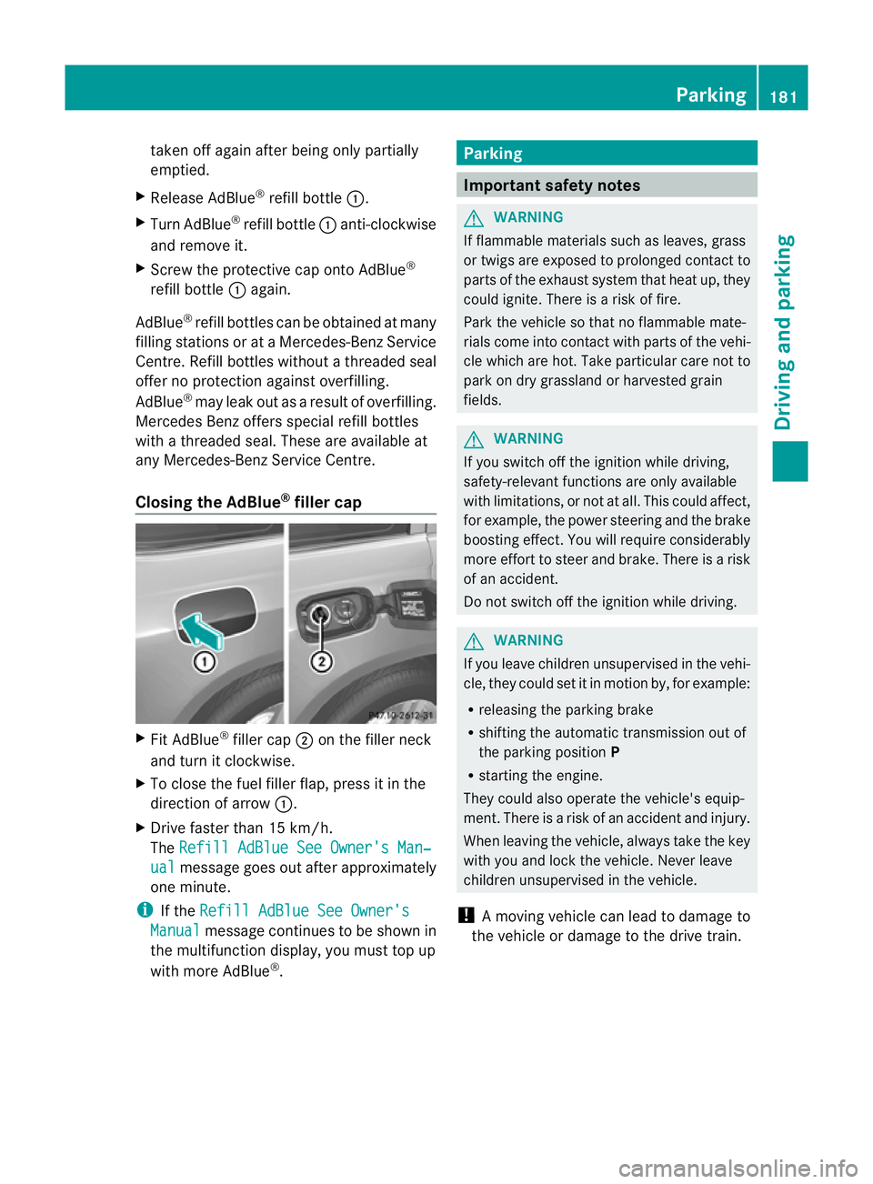 MERCEDES-BENZ GL SUV 2012  Owners Manual take
noff ag aina fter be ingo nly partially
emptied.
X Releas eAdBlue ®
refil lbottle :.
X Tur nAdBlue ®
refil lbottle :anti-clockwise
and remove it.
X Screw the protective cap onto AdBlue ®
refil