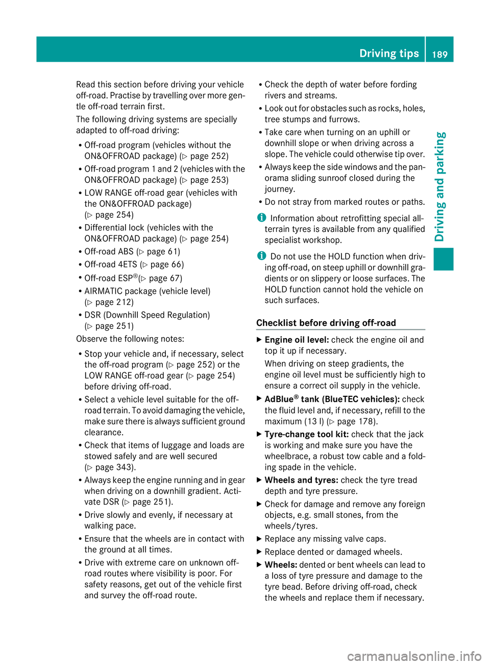 MERCEDES-BENZ GL SUV 2012 Owners Manual Read this section before drivin
gyour vehicle
off-road. Pra ctisebyt ravelling over more gen-
tle off-road terrain first.
The following driving systems are specially
adapted to off-road driving:
R Off MERCEDES-BENZ GL SUV 2012 Owners Manual Read this section before drivin
gyour vehicle
off-road. Pra ctisebyt ravelling over more gen-
tle off-road terrain first.
The following driving systems are specially
adapted to off-road driving:
R Off
