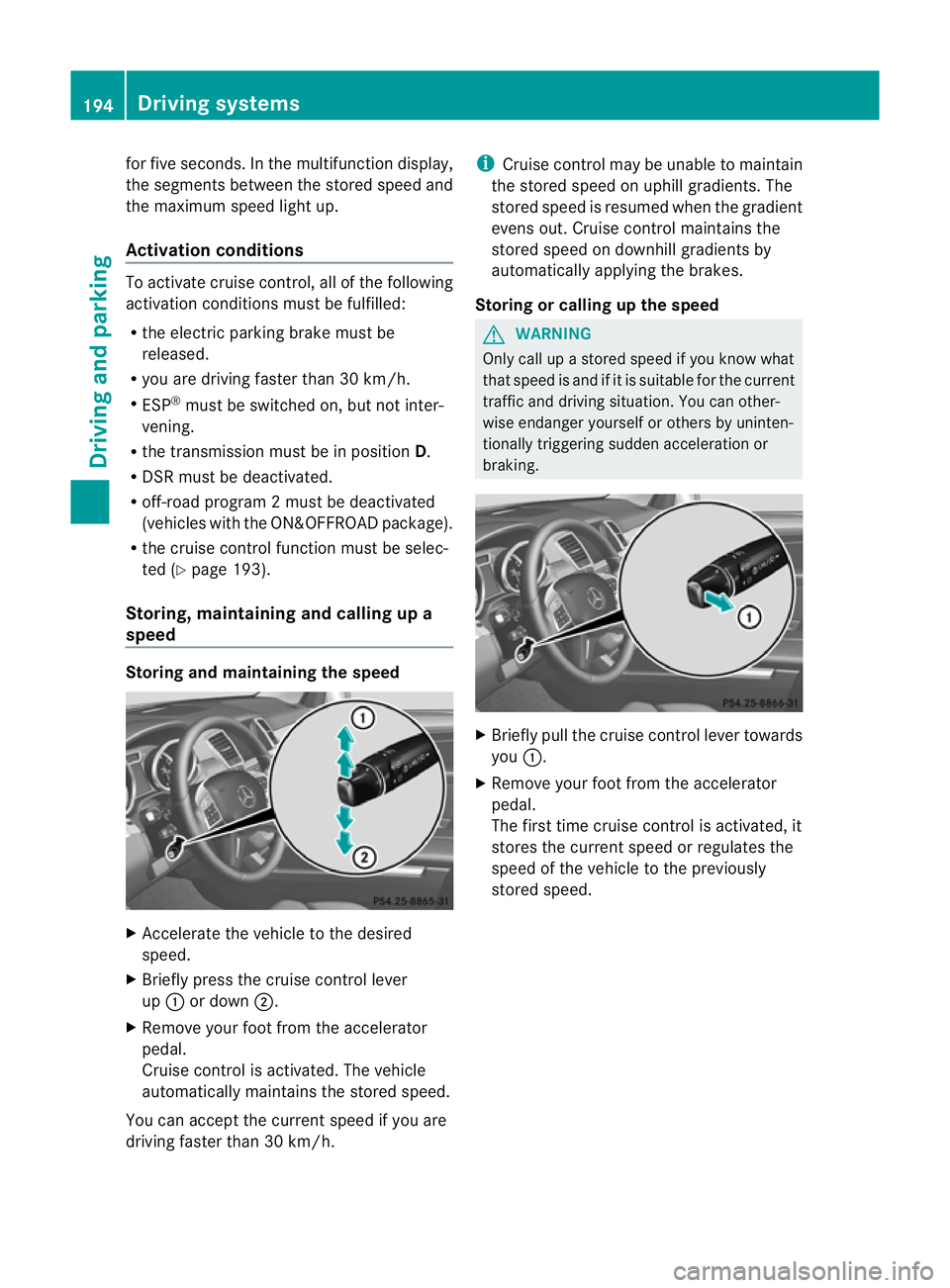 MERCEDES-BENZ GL SUV 2012 Owners Manual for five seconds
.Inthe multifunction display,
the segments between the stored speed and
the maxim um speedlight up.
Activation conditions To activate cruise control, all of the following
activation c MERCEDES-BENZ GL SUV 2012 Owners Manual for five seconds
.Inthe multifunction display,
the segments between the stored speed and
the maxim um speedlight up.
Activation conditions To activate cruise control, all of the following
activation c