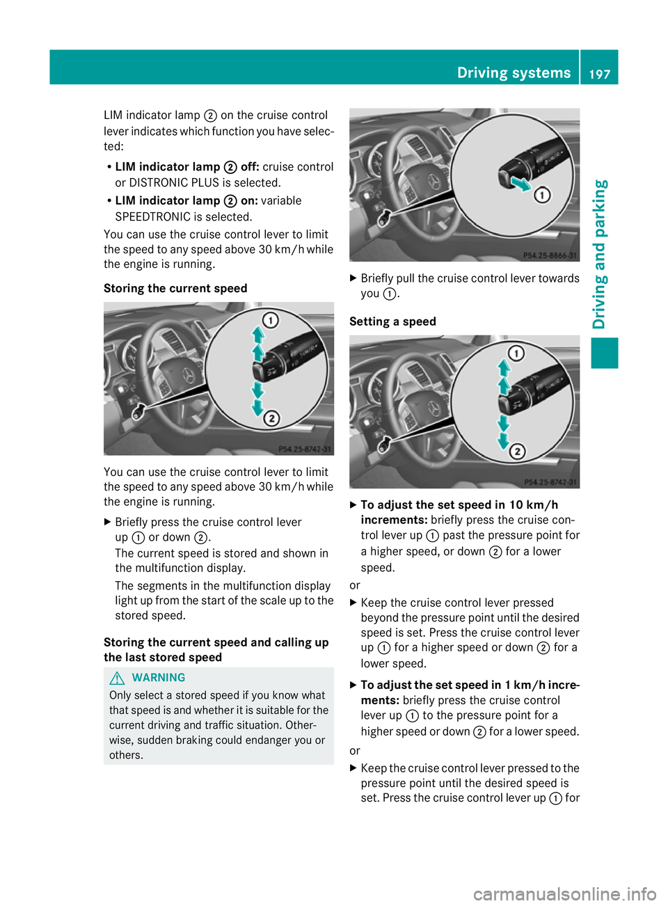 MERCEDES-BENZ GL SUV 2012 Owners Manual LIM indicato
rlamp ;on the cruise control
lever indicates which function you have selec-
ted:
R LIM indicator lamp ; off:
cruise control
or DISTRONI CPLUS is selected.
R LIM indicator lamp ; on:
varia MERCEDES-BENZ GL SUV 2012 Owners Manual LIM indicato
rlamp ;on the cruise control
lever indicates which function you have selec-
ted:
R LIM indicator lamp ; off:
cruise control
or DISTRONI CPLUS is selected.
R LIM indicator lamp ; on:
varia
