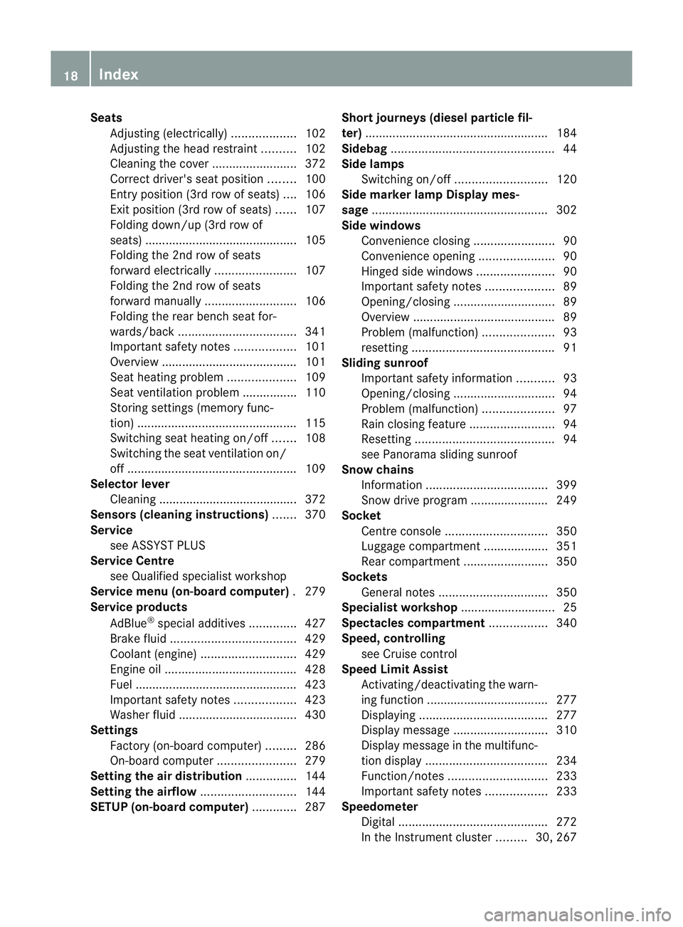 MERCEDES-BENZ GL SUV 2012  Owners Manual Seats
Adjusting (electrically) ...................102
Adjusting the he adrestraint ..........102
Clean ingt he cover ......................... 372
Correct driver's se at position........100
Entry 