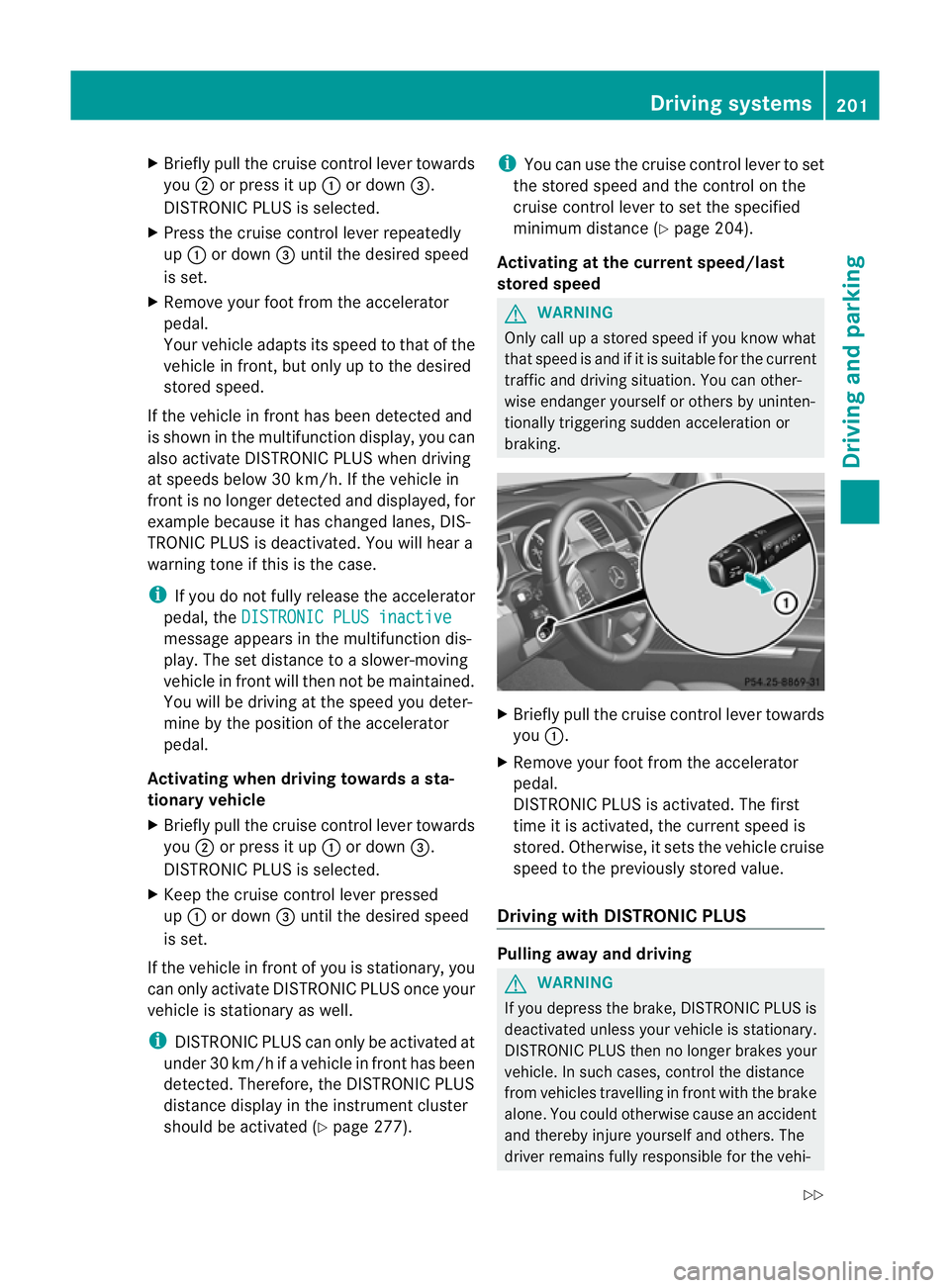 MERCEDES-BENZ GL SUV 2012 Owners Manual X
Briefly pull the cruise contro llev er towards
you ;or press it up :or down =.
DISTRONIC PLU Sisselected.
X Press the cruise control lever repeatedly
up : or down =until the desired speed
is set.
X MERCEDES-BENZ GL SUV 2012 Owners Manual X
Briefly pull the cruise contro llev er towards
you ;or press it up :or down =.
DISTRONIC PLU Sisselected.
X Press the cruise control lever repeatedly
up : or down =until the desired speed
is set.
X