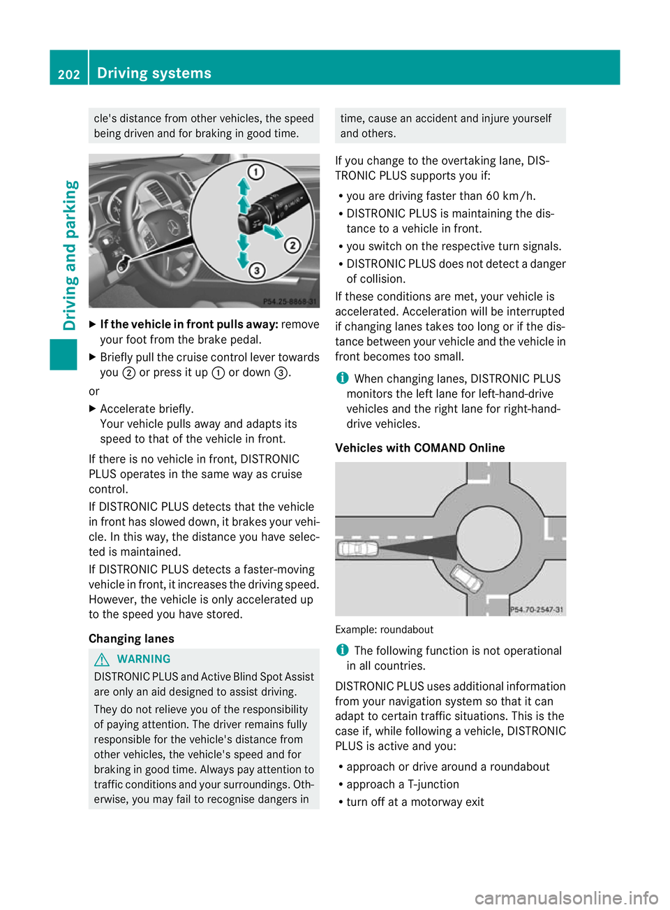 MERCEDES-BENZ GL SUV 2012  Owners Manual cle's distance from oth
ervehicle s, the speed
bein gdrive nand for braking in goo dtime. X
If the vehicle in front pulls away: remove
your foot from the brake pedal.
X Briefly pull the cruise con