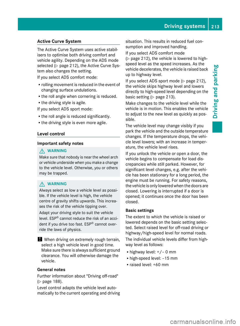 MERCEDES-BENZ GL SUV 2012 Owners Manual Active Curve System
The Active Curv
eSyste muses activ estabil-
isers to optimis eboth drivin gcomfort and
vehicle agility. Depending on the ADS mode
selected (Y page 212), the Active Curve Sys-
tem a MERCEDES-BENZ GL SUV 2012 Owners Manual Active Curve System
The Active Curv
eSyste muses activ estabil-
isers to optimis eboth drivin gcomfort and
vehicle agility. Depending on the ADS mode
selected (Y page 212), the Active Curve Sys-
tem a