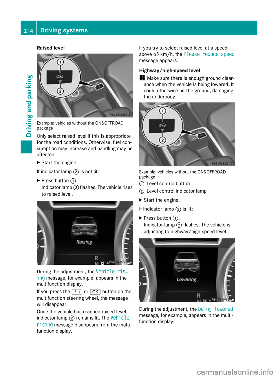 MERCEDES-BENZ GL SUV 2012 Owners Manual Raised level
Example
:vehicles without the ON&OFFROAD
package
Only select raised level if this is appropriate
for the road conditions. Otherwise, fuel con-
sumption may increase and handling may be
af MERCEDES-BENZ GL SUV 2012 Owners Manual Raised level
Example
:vehicles without the ON&OFFROAD
package
Only select raised level if this is appropriate
for the road conditions. Otherwise, fuel con-
sumption may increase and handling may be
af