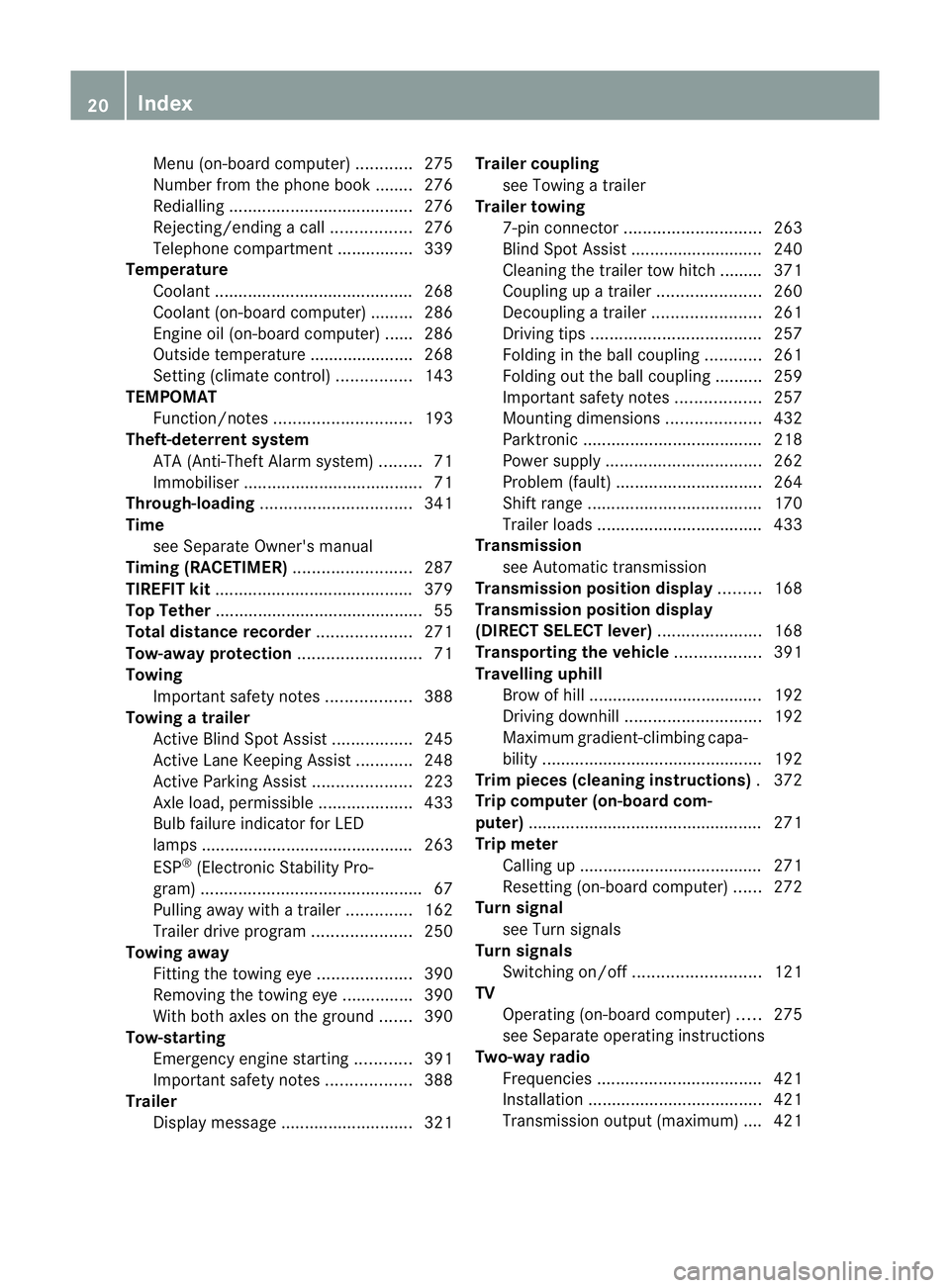 MERCEDES-BENZ GL SUV 2012  Owners Manual Menu (on-boar
dcomputer )............ 275
Number from the phone book ........ 276
Redialling ....................................... 276
Rej ecting/end ingac all................. 276
Te lephon ecompar