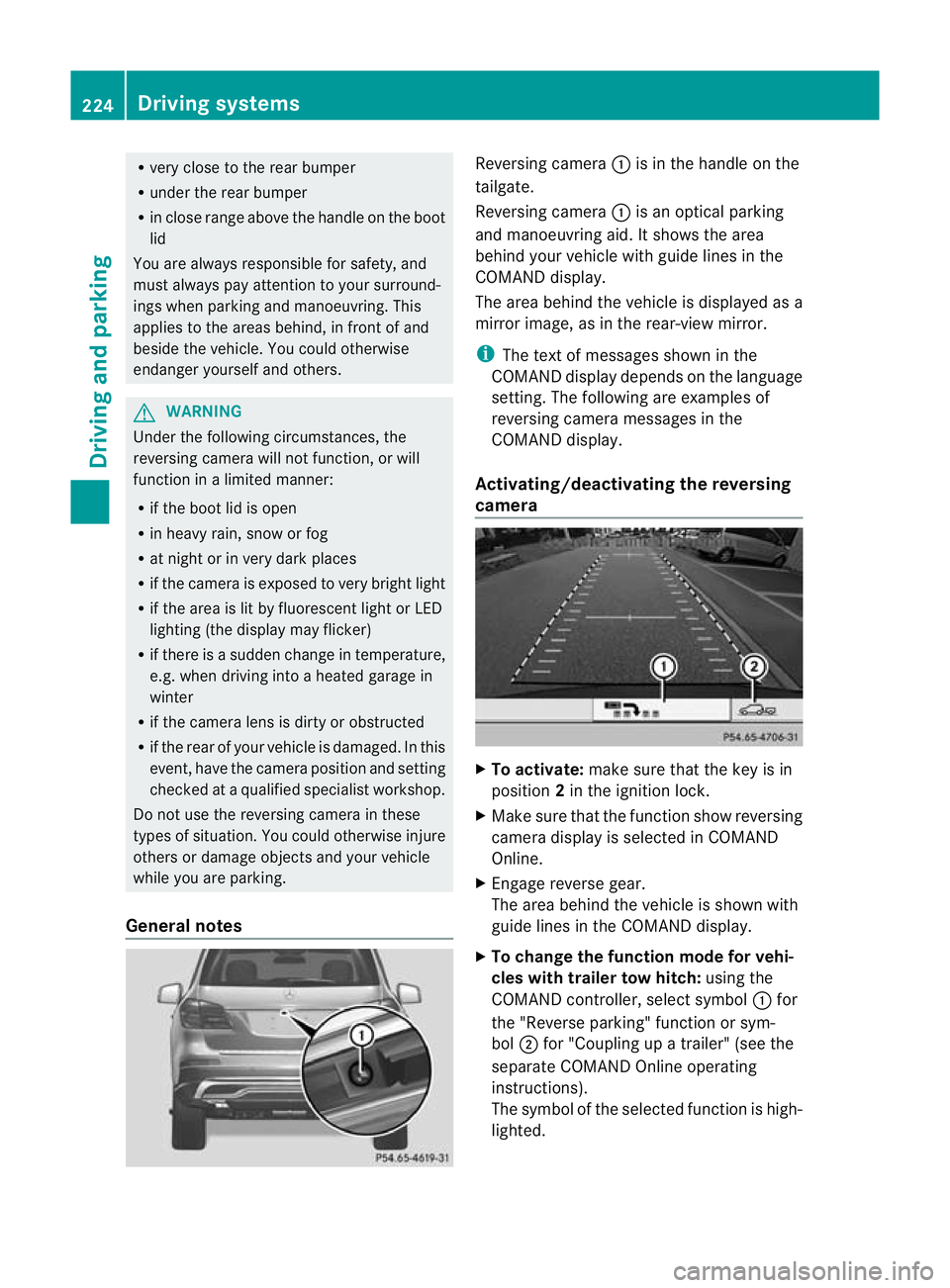 MERCEDES-BENZ GL SUV 2012  Owners Manual R
very close to th erear bumper
R under the rear bumper
R in close range above the handle on the boot
lid
You are alway sresponsible for safety, and
must alway spay attention to you rsurround-
ings wh