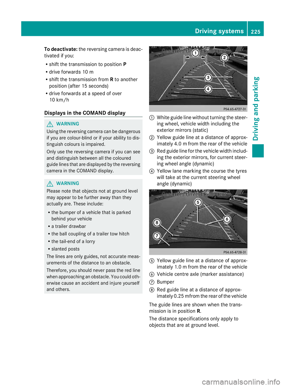 MERCEDES-BENZ GL SUV 2012 Owners Manual To deactivate:
the reversing camera is deac-
tivated if you:
R sh iftt he transmission to position P
R drive for wards 10 m
R shift th etransmission from Rto another
positio n(after 15 seconds)
R driv MERCEDES-BENZ GL SUV 2012 Owners Manual To deactivate:
the reversing camera is deac-
tivated if you:
R sh iftt he transmission to position P
R drive for wards 10 m
R shift th etransmission from Rto another
positio n(after 15 seconds)
R driv