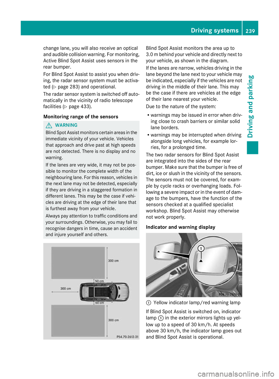 MERCEDES-BENZ GL SUV 2012 Owners Manual change lane, yo
uwilla lsor eceive an optical
and audible collisio nwarning. For monitoring,
Active Blin dSpot Assist uses sensors in the
rear bumper.
For Blin dSpot Assist to assist you when driv-
in MERCEDES-BENZ GL SUV 2012 Owners Manual change lane, yo
uwilla lsor eceive an optical
and audible collisio nwarning. For monitoring,
Active Blin dSpot Assist uses sensors in the
rear bumper.
For Blin dSpot Assist to assist you when driv-
in