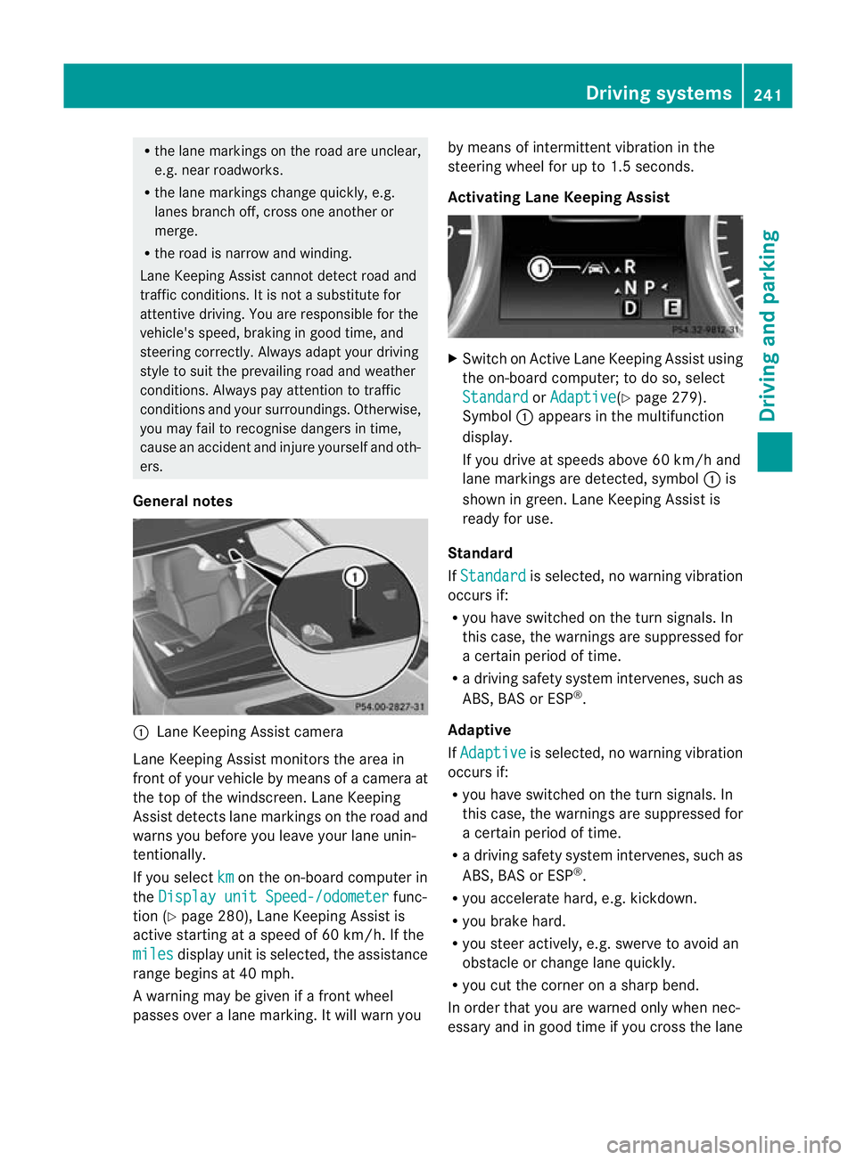 MERCEDES-BENZ GL SUV 2012 Owners Manual R
the lane markings on the roa dare unclear,
e.g. near roadworks.
R the lane markings change quickly, e.g.
lanes branc hoff, cros sone another or
merge.
R the road is narrow and winding.
Lane Keeping MERCEDES-BENZ GL SUV 2012 Owners Manual R
the lane markings on the roa dare unclear,
e.g. near roadworks.
R the lane markings change quickly, e.g.
lanes branc hoff, cros sone another or
merge.
R the road is narrow and winding.
Lane Keeping