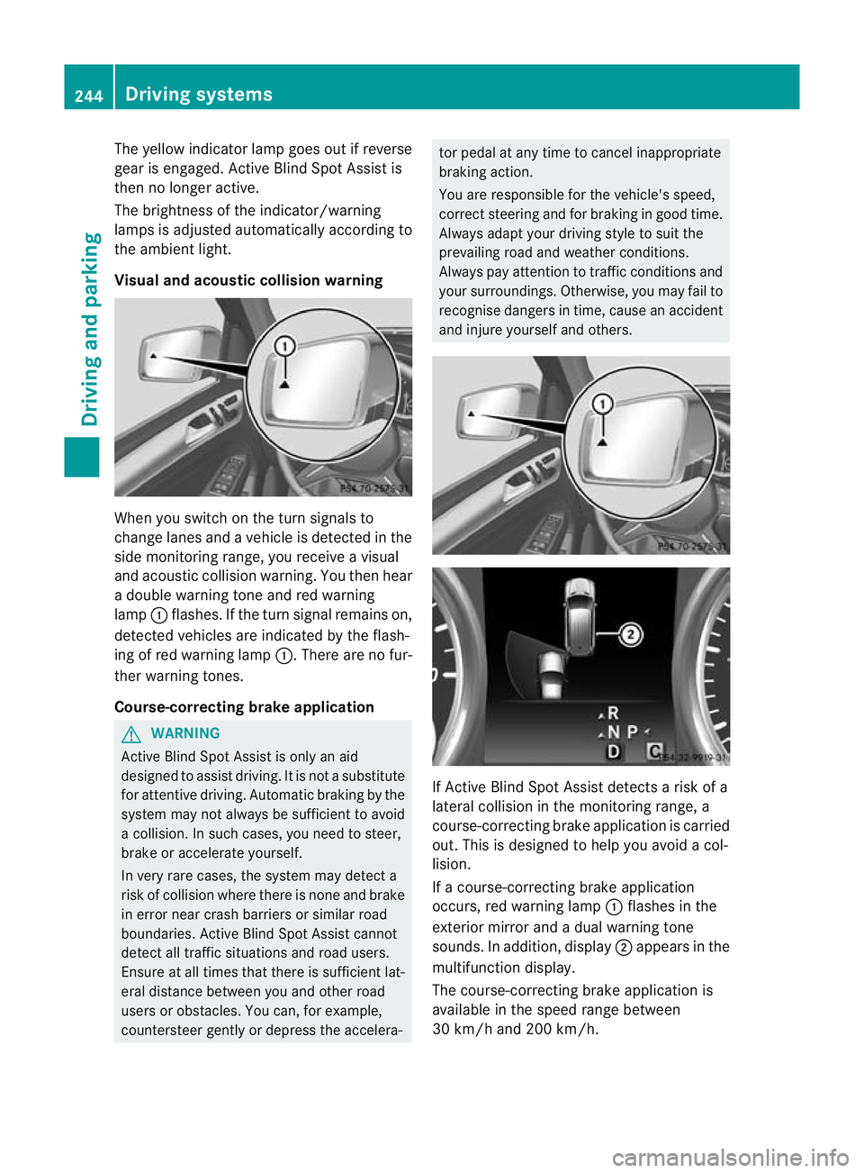 MERCEDES-BENZ GL SUV 2012 Owners Manual The yellow indicator lam
pgoes out if reverse
gear is engaged. Active Blin dSpot Assist is
then no longer active.
The brightness of the indicator/warning
lamps is adjusted automatically accordin gto
t MERCEDES-BENZ GL SUV 2012 Owners Manual The yellow indicator lam
pgoes out if reverse
gear is engaged. Active Blin dSpot Assist is
then no longer active.
The brightness of the indicator/warning
lamps is adjusted automatically accordin gto
t
