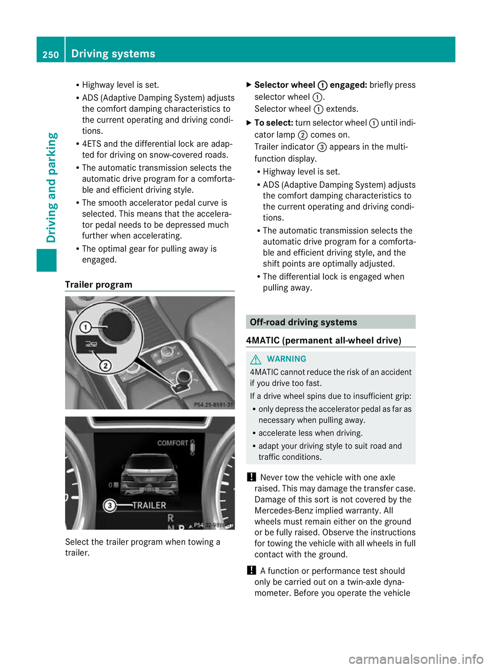 MERCEDES-BENZ GL SUV 2012 Owners Manual R
Hig hway level is set.
R ADS (Adaptive Damping System) adjusts
the comfort damping characteristics to
the current operating and driving condi-
tions.
R 4ETS and the differential lock are adap-
ted f MERCEDES-BENZ GL SUV 2012 Owners Manual R
Hig hway level is set.
R ADS (Adaptive Damping System) adjusts
the comfort damping characteristics to
the current operating and driving condi-
tions.
R 4ETS and the differential lock are adap-
ted f
