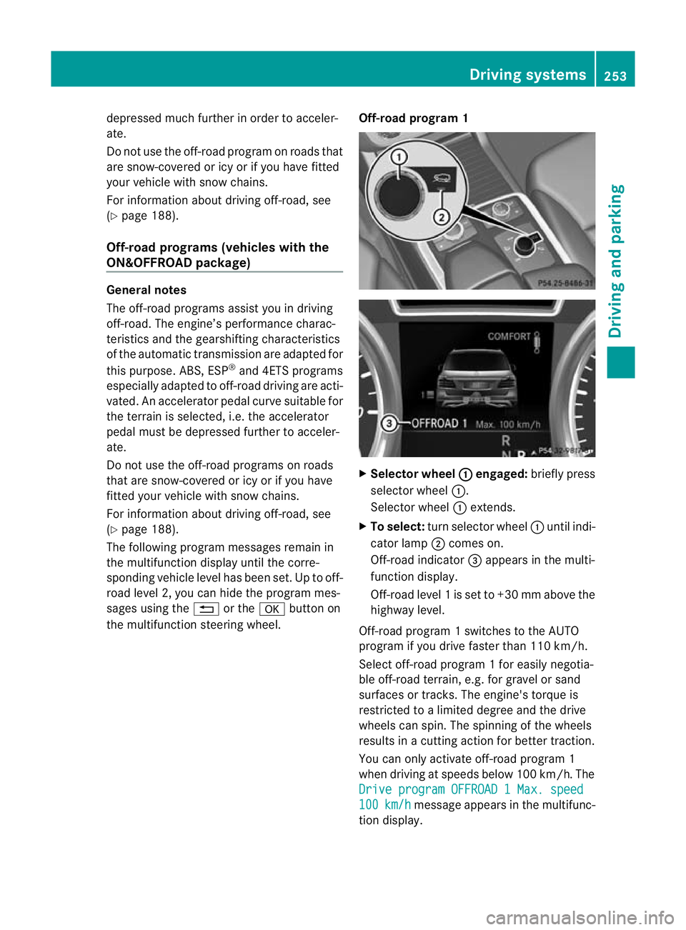 MERCEDES-BENZ GL SUV 2012 Owners Manual depressed muc
hfurther in order to acceler-
ate.
Do not use the off-road program on roads that
are snow-covered or icy or if you have fitted
your vehicle with snow chains.
For information about drivin MERCEDES-BENZ GL SUV 2012 Owners Manual depressed muc
hfurther in order to acceler-
ate.
Do not use the off-road program on roads that
are snow-covered or icy or if you have fitted
your vehicle with snow chains.
For information about drivin
