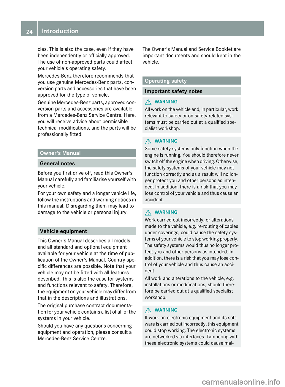 MERCEDES-BENZ GL SUV 2012 Owners Manual cles. Th
isis also the case, even if they have
bee nindependently or officiall yapproved.
The use of non-approved part scould affect
your vehicle' soperating safety.
Mercedes-Ben ztherefore recomm