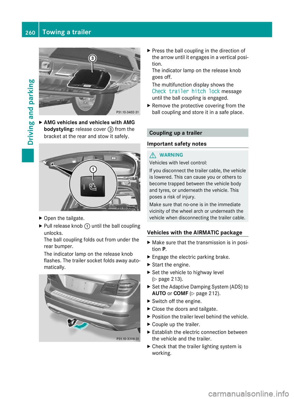 MERCEDES-BENZ GL SUV 2012 Owners Manual X
AMG vehicles and vehicles with AMG
bodystyling: release cover =from the
bracket at the rea rand sto witsafely. X
Open the tailgate.
X Pull release knob :until the ball coupling
unlocks.
The ball cou MERCEDES-BENZ GL SUV 2012 Owners Manual X
AMG vehicles and vehicles with AMG
bodystyling: release cover =from the
bracket at the rea rand sto witsafely. X
Open the tailgate.
X Pull release knob :until the ball coupling
unlocks.
The ball cou