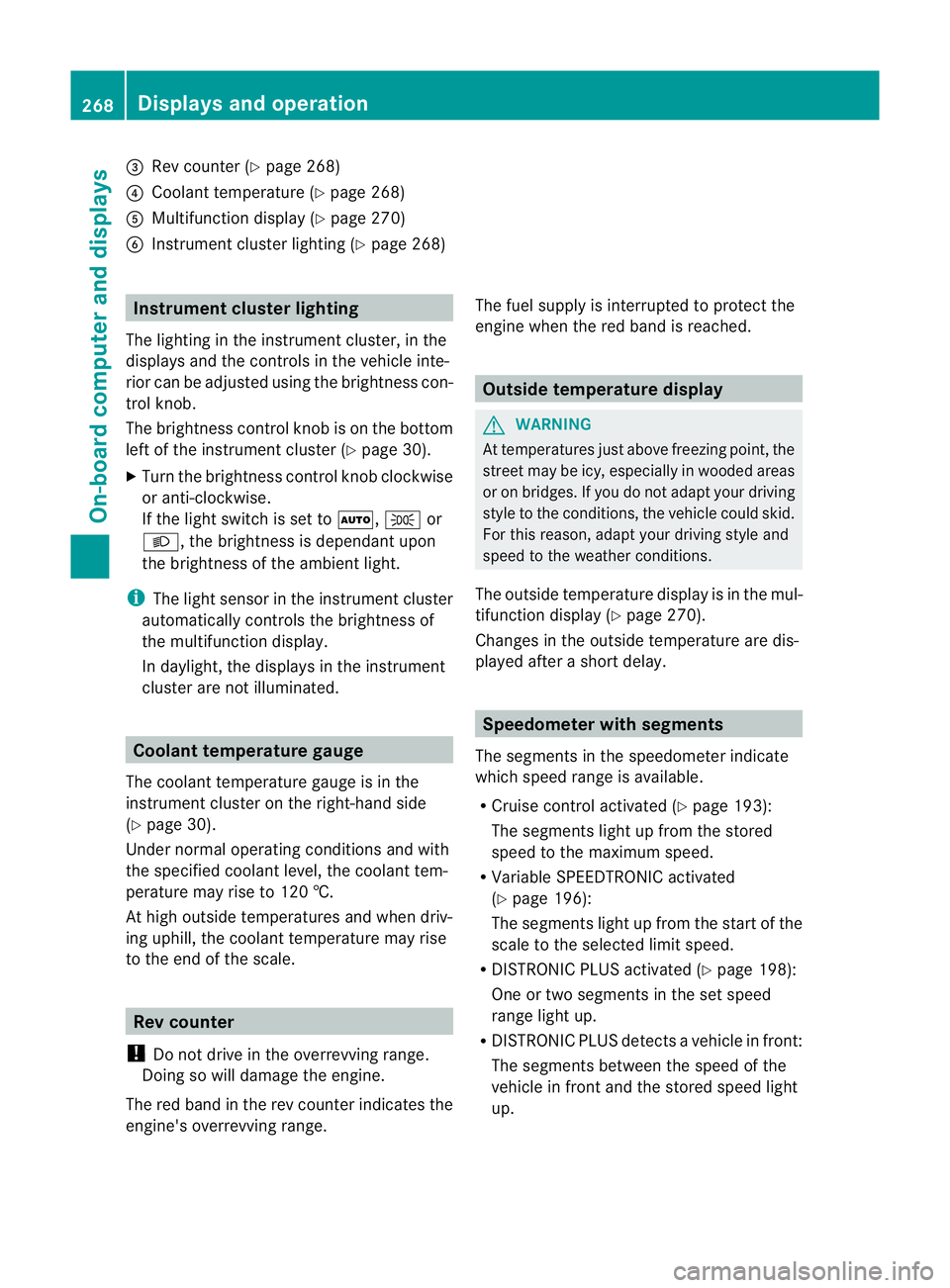 MERCEDES-BENZ GL SUV 2012 Owners Manual =
Rev coun ter( Ypage 268)
? Coolan ttemperatur e(Ypage 26 8)
A Multifunction displa y(Ypage 27 0)
B Instrumen tcluster lighting (Y page 268) Instrument cluster lighting
The lighting in the instrument MERCEDES-BENZ GL SUV 2012 Owners Manual =
Rev coun ter( Ypage 268)
? Coolan ttemperatur e(Ypage 26 8)
A Multifunction displa y(Ypage 27 0)
B Instrumen tcluster lighting (Y page 268) Instrument cluster lighting
The lighting in the instrument
