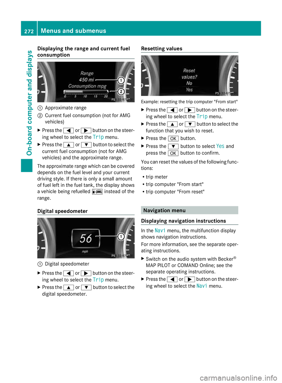 MERCEDES-BENZ GL SUV 2012 Owners Manual Displaying th
erange an dcurrent fuel
consumption :
Approximat erange
; Curren tfuel consumption (not fo rAMG
vehicles)
X Press the =or; buttononthe steer-
ing wheel to selec tthe Trip menu.
X Press t MERCEDES-BENZ GL SUV 2012 Owners Manual Displaying th
erange an dcurrent fuel
consumption :
Approximat erange
; Curren tfuel consumption (not fo rAMG
vehicles)
X Press the =or; buttononthe steer-
ing wheel to selec tthe Trip menu.
X Press t