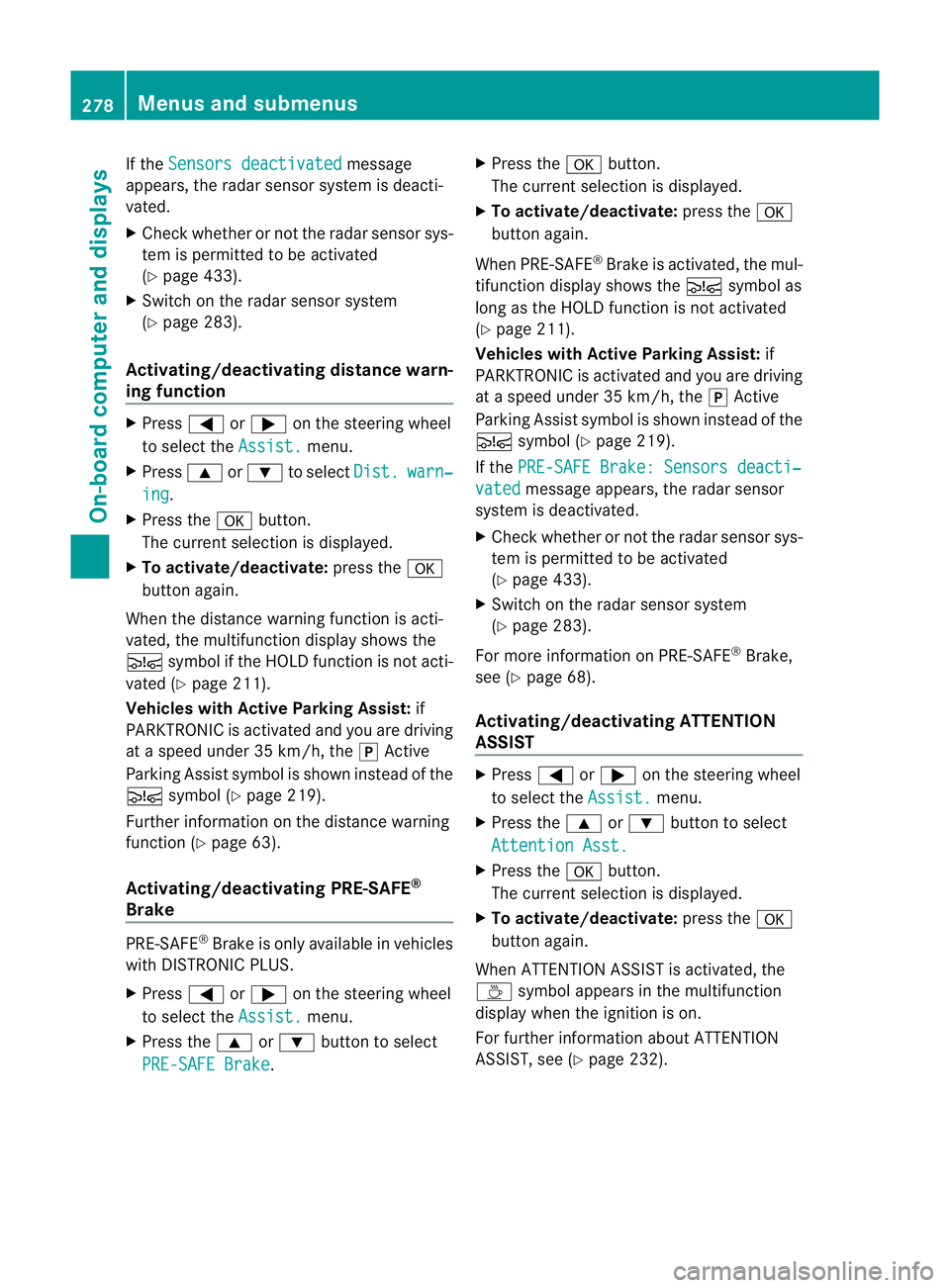 MERCEDES-BENZ GL SUV 2012 Owners Manual If the
Sensors deactivated messa
ge
appears, the radar senso rsystem is deacti-
vated.
X Check whether or not the radar sensor sys-
tem is permitted to be activated
(Y page 433).
X Switc honthe radar MERCEDES-BENZ GL SUV 2012 Owners Manual If the
Sensors deactivated messa
ge
appears, the radar senso rsystem is deacti-
vated.
X Check whether or not the radar sensor sys-
tem is permitted to be activated
(Y page 433).
X Switc honthe radar