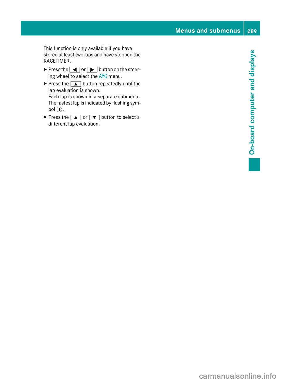 MERCEDES-BENZ GL SUV 2012  Owners Manual This function is only available if you have
store
datleast two laps and have stopped the
RACETIMER.
X Press the =or; button on the steer-
ing wheel to select the AMG menu.
X Press the 9button repeated