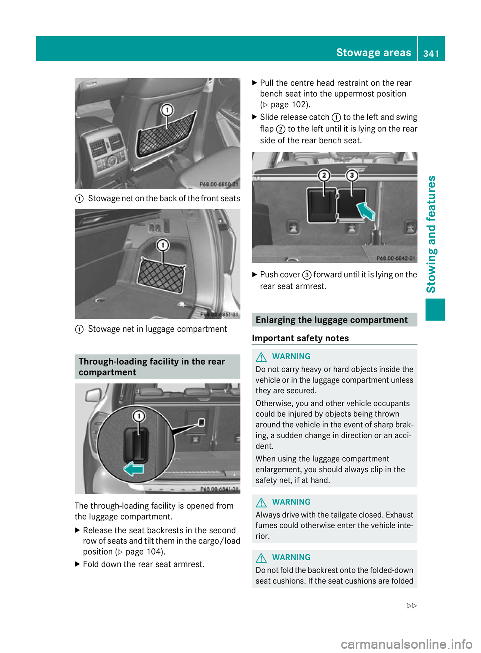 MERCEDES-BENZ GL SUV 2012  Owners Manual :
Stowag enet on the back of the front seats :
Stowag enet in luggage com partment Through-loadin
gfacility in the rear
compartment Th
et hrough-loading facility is opened from
the luggage com partmen