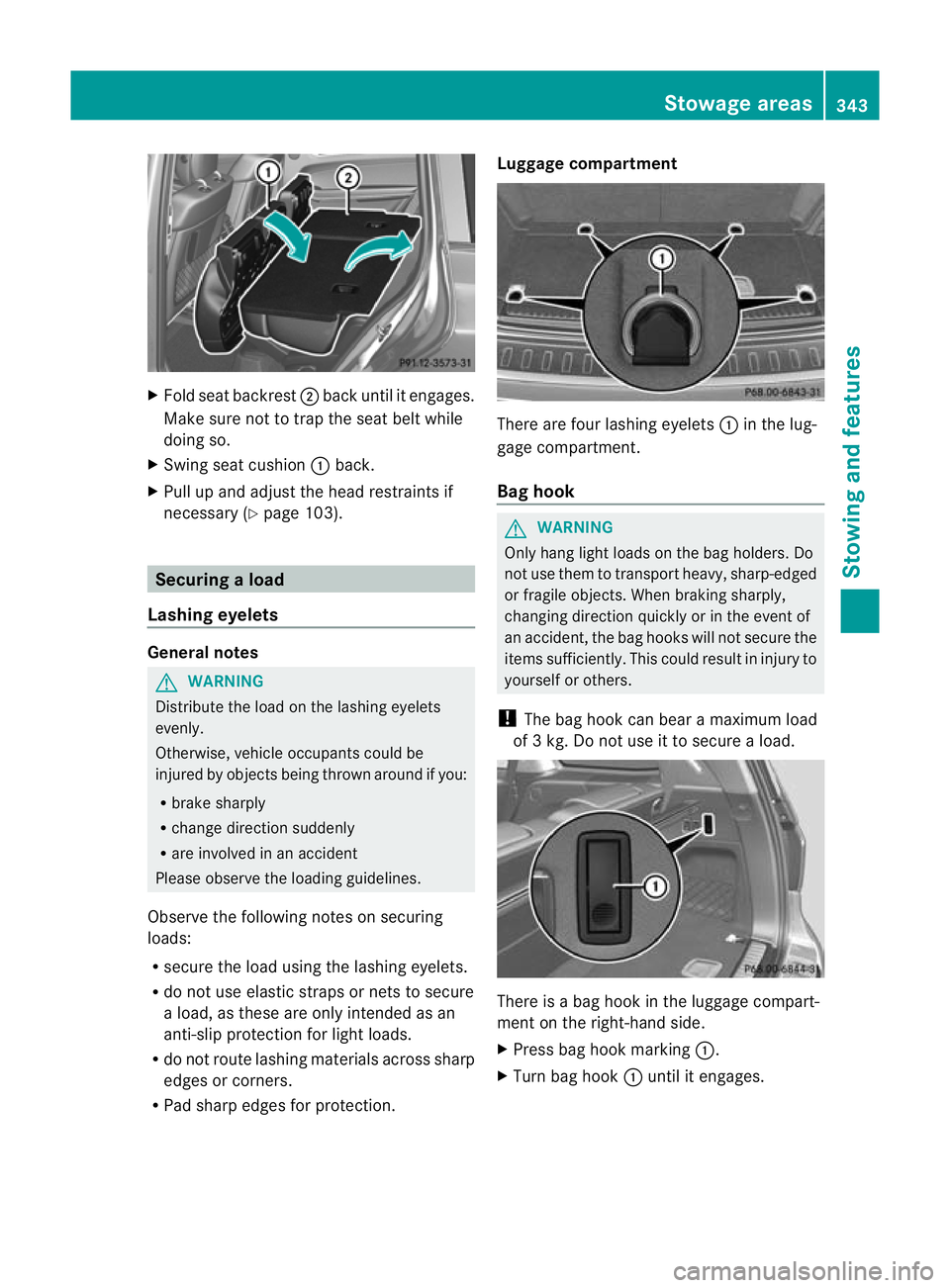 MERCEDES-BENZ GL SUV 2012  Owners Manual X
Fold se at back rest;back until it engages.
Make sure not to trap the seat belt while
doing so.
X Swing seat cushion :back.
X Pull up and adjus tthe head rest raints if
necessary (Y page 103). Secur